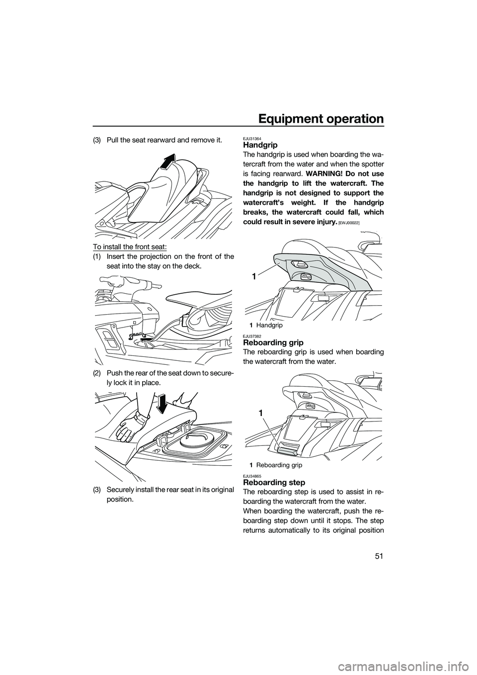 YAMAHA FX SVHO 2015 Workshop Manual Equipment operation
51
(3) Pull the seat rearward and remove it.
To install the front seat:
(1) Insert the projection on the front of theseat into the stay on the deck.
(2) Push the rear of the seat d YAMAHA FX SVHO 2015 Workshop Manual Equipment operation
51
(3) Pull the seat rearward and remove it.
To install the front seat:
(1) Insert the projection on the front of theseat into the stay on the deck.
(2) Push the rear of the seat d