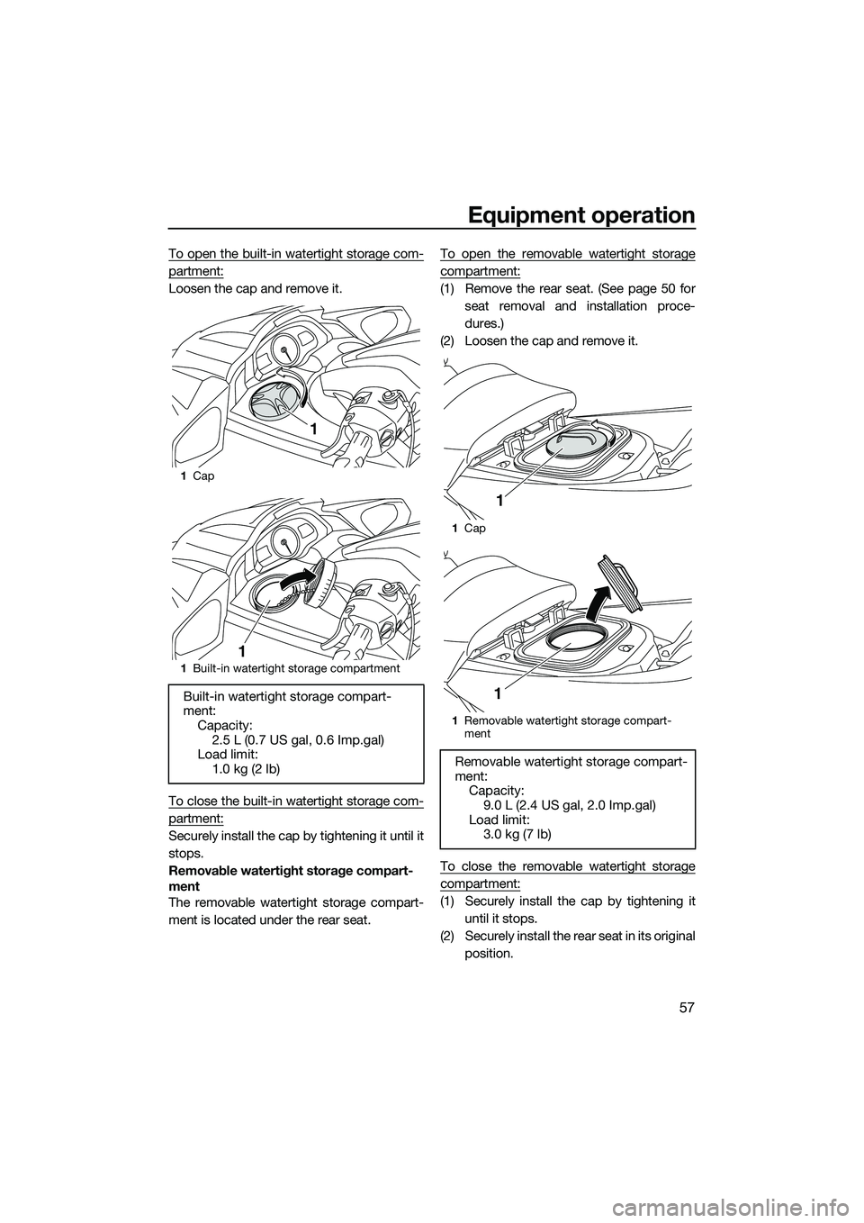 YAMAHA FX SVHO 2015 Repair Manual Equipment operation
57
To open the built-in watertight storage com-
partment:
Loosen the cap and remove it.
To close the built-in watertight storage com-
partment:
Securely install the cap by tighteni YAMAHA FX SVHO 2015 Repair Manual Equipment operation
57
To open the built-in watertight storage com-
partment:
Loosen the cap and remove it.
To close the built-in watertight storage com-
partment:
Securely install the cap by tighteni