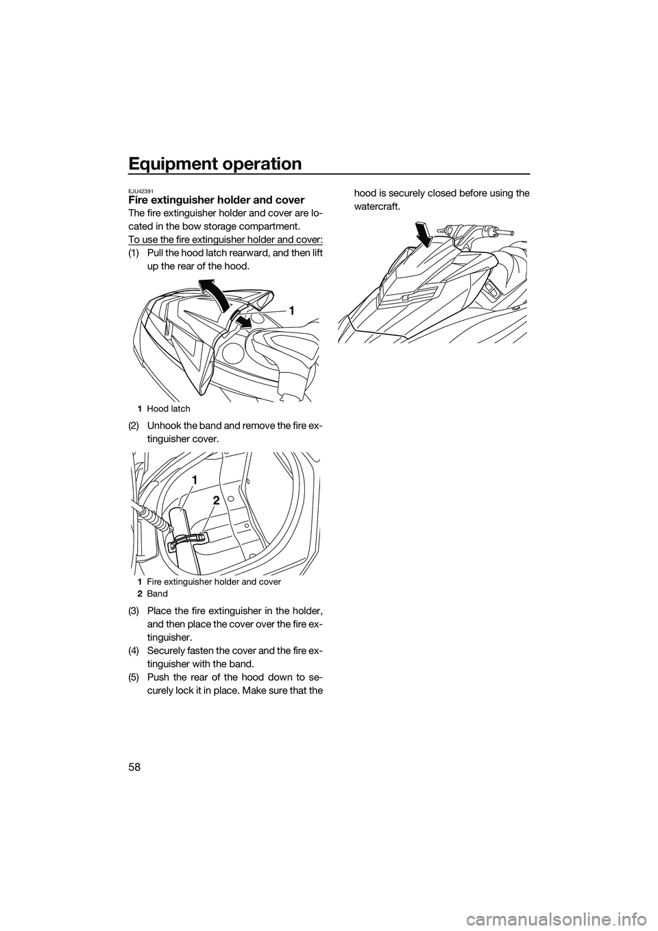 YAMAHA FX SVHO 2015 Repair Manual Equipment operation
58
EJU42391Fire extinguisher holder and cover
The fire extinguisher holder and cover are lo-
cated in the bow storage compartment.
To use the fire extinguisher holder and cover:
(1 YAMAHA FX SVHO 2015 Repair Manual Equipment operation
58
EJU42391Fire extinguisher holder and cover
The fire extinguisher holder and cover are lo-
cated in the bow storage compartment.
To use the fire extinguisher holder and cover:
(1