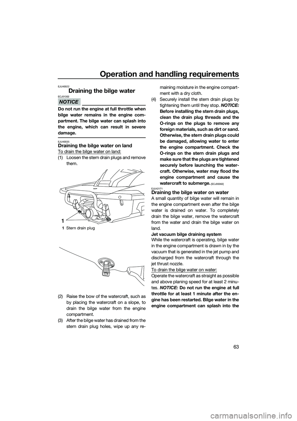 YAMAHA FX SVHO 2015 Repair Manual Operation and handling requirements
63
EJU40022
Draining the bilge water
NOTICE
ECJ01302
Do not run the engine at full throttle when
bilge water remains in the engine com-
partment. The bilge water ca YAMAHA FX SVHO 2015 Repair Manual Operation and handling requirements
63
EJU40022
Draining the bilge water
NOTICE
ECJ01302
Do not run the engine at full throttle when
bilge water remains in the engine com-
partment. The bilge water ca
