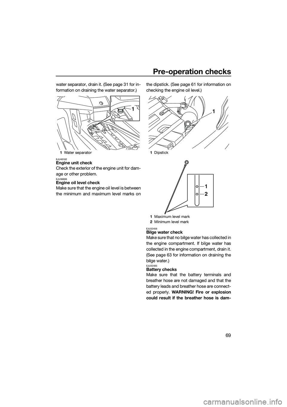 YAMAHA FX SVHO 2015 Manual PDF Pre-operation checks
69
water separator, drain it. (See page 31 for in-
formation on draining the water separator.)
EJU40182Engine unit check
Check the exterior of the engine unit for dam-
age or othe YAMAHA FX SVHO 2015 Manual PDF Pre-operation checks
69
water separator, drain it. (See page 31 for in-
formation on draining the water separator.)
EJU40182Engine unit check
Check the exterior of the engine unit for dam-
age or othe