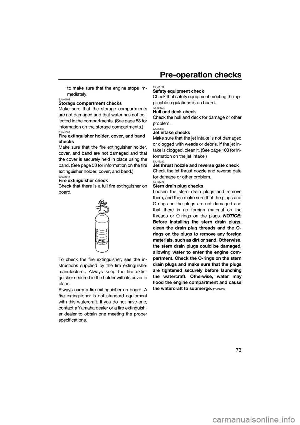 YAMAHA FX SVHO 2015 Manual PDF Pre-operation checks
73
to make sure that the engine stops im-
mediately.
EJU40102Storage compartment checks
Make sure that the storage compartments
are not damaged and that water has not col-
lected YAMAHA FX SVHO 2015 Manual PDF Pre-operation checks
73
to make sure that the engine stops im-
mediately.
EJU40102Storage compartment checks
Make sure that the storage compartments
are not damaged and that water has not col-
lected