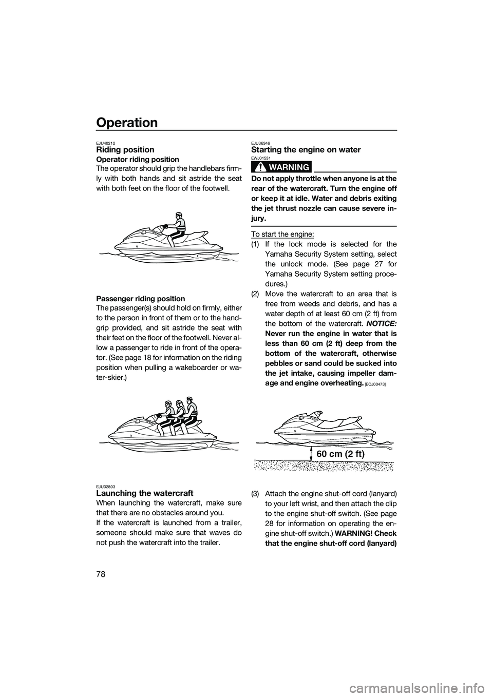 YAMAHA FX SVHO 2015 Manual Online Operation
78
EJU40212Riding position
Operator riding position
The operator should grip the handlebars firm-
ly with both hands and sit astride the seat
with both feet on the floor of the footwell.
Pas YAMAHA FX SVHO 2015 Manual Online Operation
78
EJU40212Riding position
Operator riding position
The operator should grip the handlebars firm-
ly with both hands and sit astride the seat
with both feet on the floor of the footwell.
Pas