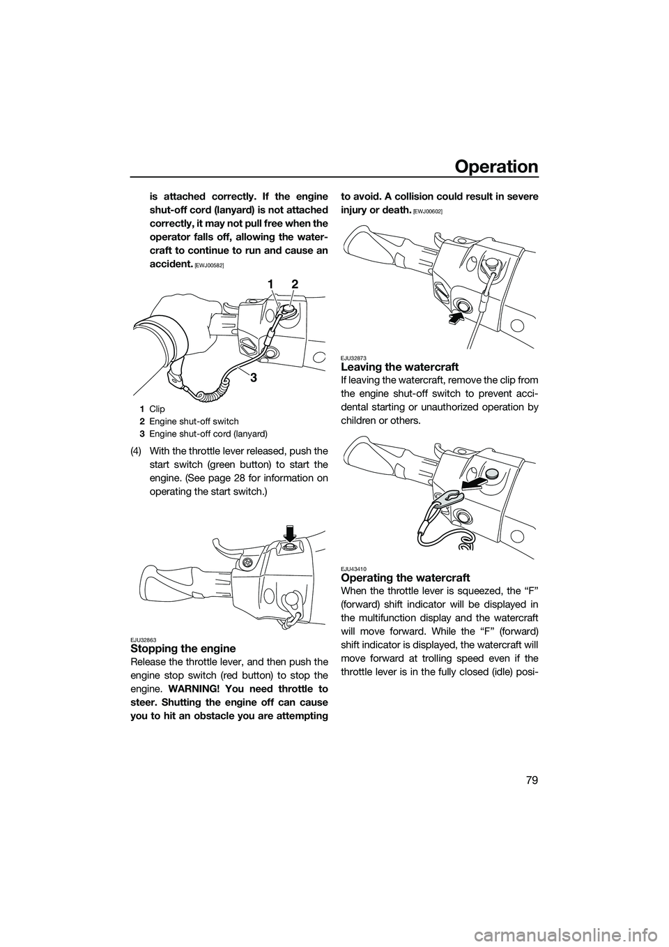 YAMAHA FX SVHO 2015 Manual Online Operation
79
is attached correctly. If the engine
shut-off cord (lanyard) is not attached
correctly, it may not pull free when the
operator falls off, allowing the water-
craft to continue to run and YAMAHA FX SVHO 2015 Manual Online Operation
79
is attached correctly. If the engine
shut-off cord (lanyard) is not attached
correctly, it may not pull free when the
operator falls off, allowing the water-
craft to continue to run and
