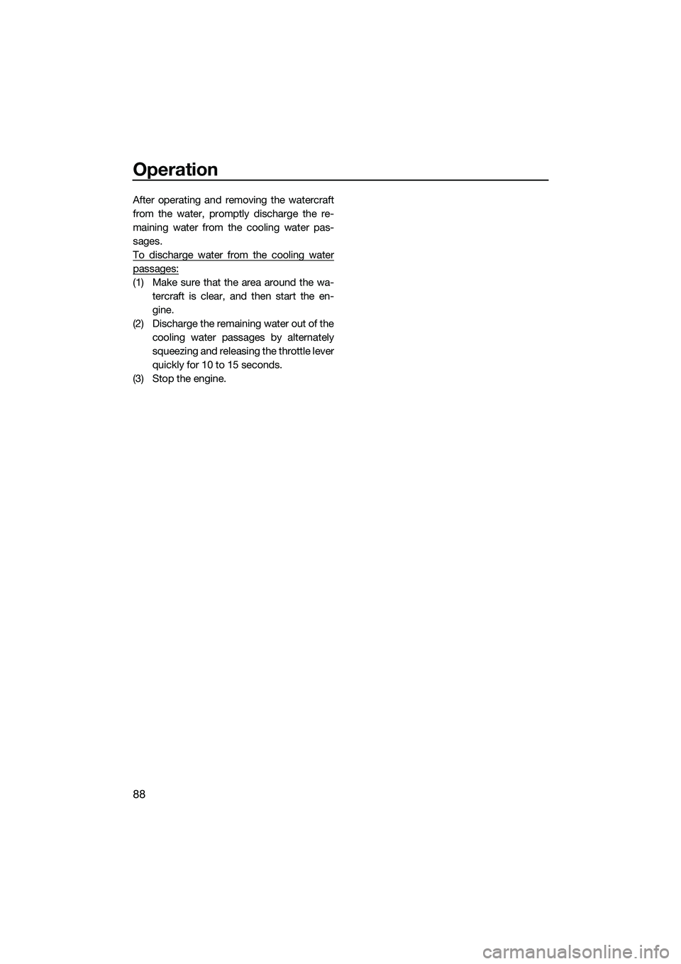 YAMAHA FX SVHO 2015 Owners Manual Operation
88
After operating and removing the watercraft
from the water, promptly discharge the re-
maining water from the cooling water pas-
sages.
To discharge water from the cooling water
passages: YAMAHA FX SVHO 2015 Owners Manual Operation
88
After operating and removing the watercraft
from the water, promptly discharge the re-
maining water from the cooling water pas-
sages.
To discharge water from the cooling water
passages: