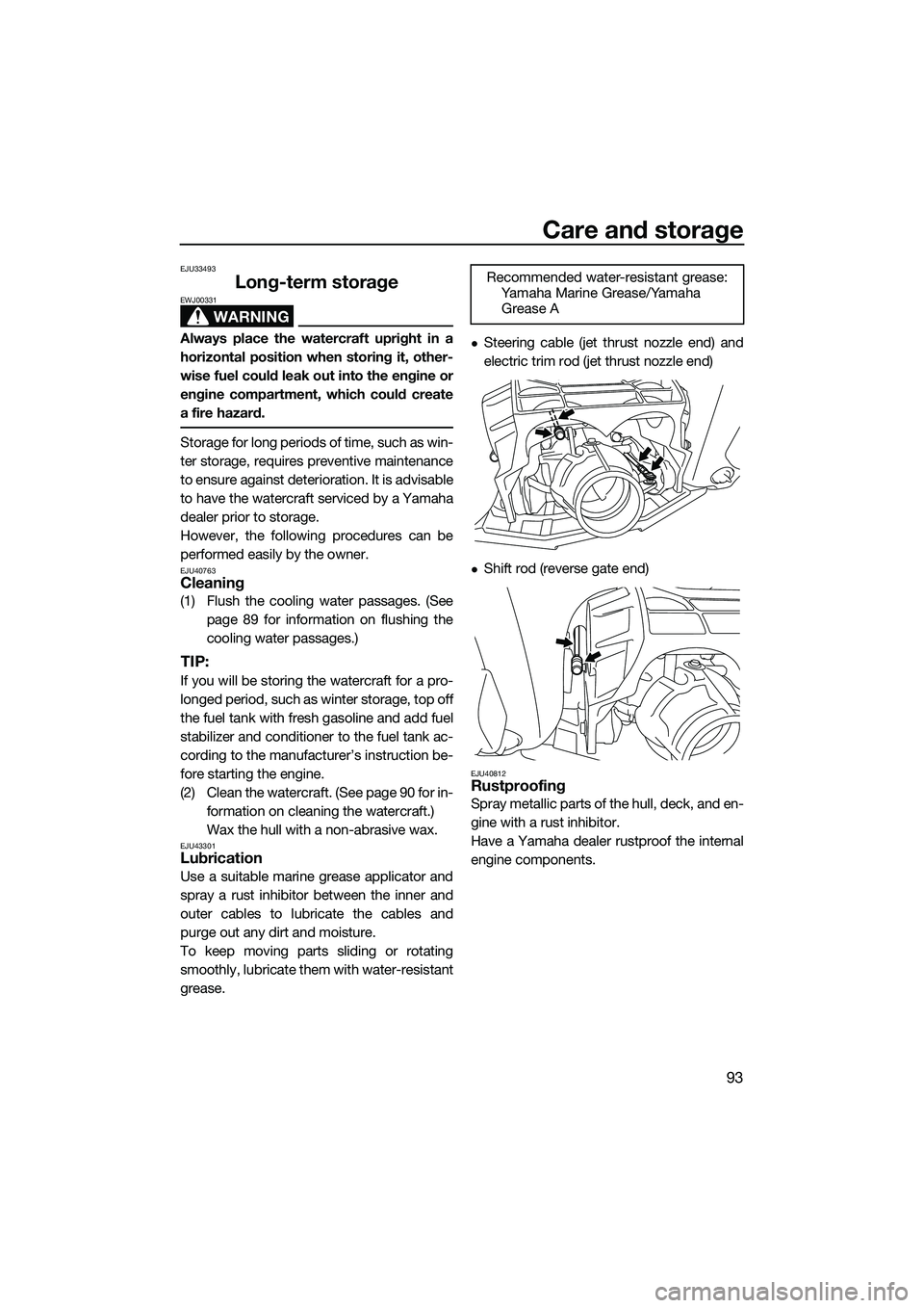 YAMAHA FX SVHO 2015 Owners Manual Care and storage
93
EJU33493
Long-term storage
WARNING
EWJ00331
Always place the watercraft upright in a
horizontal position when storing it, other-
wise fuel could leak out into the engine or
engine YAMAHA FX SVHO 2015 Owners Manual Care and storage
93
EJU33493
Long-term storage
WARNING
EWJ00331
Always place the watercraft upright in a
horizontal position when storing it, other-
wise fuel could leak out into the engine or
engine