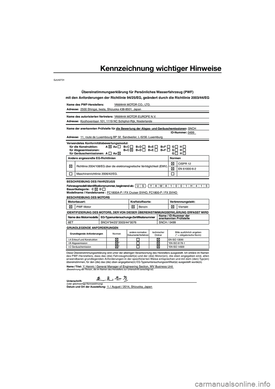 YAMAHA FX SVHO 2015 Betriebsanleitungen (in German) Kennzeichnung wichtiger Hinweise
GJU42731
Übereinstimmungserklärung für Persönliches Wasserfahrzeug (PWF)
mit den Anforderungen der Richtlinie 94/25/EG, geändert durch die Richtlinie 2003/44/EG
N YAMAHA FX SVHO 2015 Betriebsanleitungen (in German) Kennzeichnung wichtiger Hinweise
GJU42731
Übereinstimmungserklärung für Persönliches Wasserfahrzeug (PWF)
mit den Anforderungen der Richtlinie 94/25/EG, geändert durch die Richtlinie 2003/44/EG
N