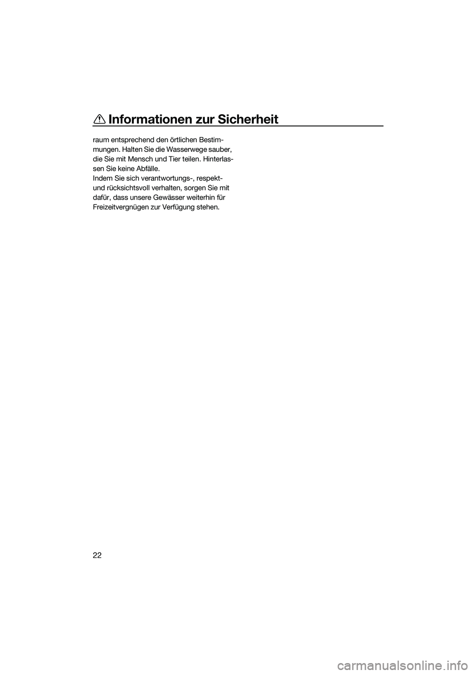 YAMAHA FX SVHO 2015  Betriebsanleitungen (in German) Informationen zur Sicherheit
22
raum entsprechend den örtlichen Bestim-
mungen. Halten Sie die Wasserwege sauber, 
die Sie mit Mensch und Tier teilen. Hinterlas-
sen Sie keine Abfälle.
Indem Sie sic