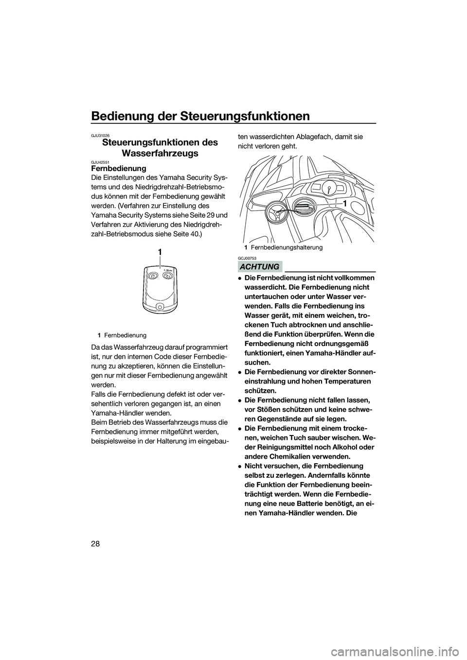 YAMAHA FX SVHO 2015  Betriebsanleitungen (in German) Bedienung der Steuerungsfunktionen
28
GJU31026
Steuerungsfunktionen des Wasserfahrzeugs
GJU42551Fernbedienung
Die Einstellungen des Yamaha Security Sys-
tems und des Niedrigdrehzahl-Betriebsmo-
dus k
