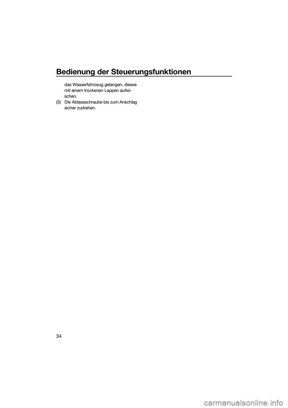 YAMAHA FX SVHO 2015  Betriebsanleitungen (in German) Bedienung der Steuerungsfunktionen
34
das Wasserfahrzeug gelangen, dieses 
mit einem trockenen Lappen aufwi-
schen.
(3) Die Ablassschraube bis zum Anschlag  sicher zudrehen.
UF3J71G0.book  Page 34  Th