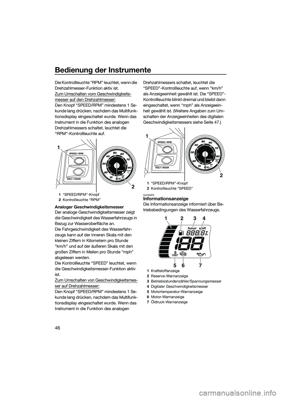 YAMAHA FX SVHO 2015 Betriebsanleitungen (in German) Bedienung der Instrumente
46
Die Kontrollleuchte “RPM” leuchtet, wenn die
Drehzahlmesser-Funktion aktiv ist.
Zum Umschalten vom Geschwindigkeits-
messer auf den Drehzahlmesser:
Den Knopf “SPEED YAMAHA FX SVHO 2015 Betriebsanleitungen (in German) Bedienung der Instrumente
46
Die Kontrollleuchte “RPM” leuchtet, wenn die
Drehzahlmesser-Funktion aktiv ist.
Zum Umschalten vom Geschwindigkeits-
messer auf den Drehzahlmesser:
Den Knopf “SPEED