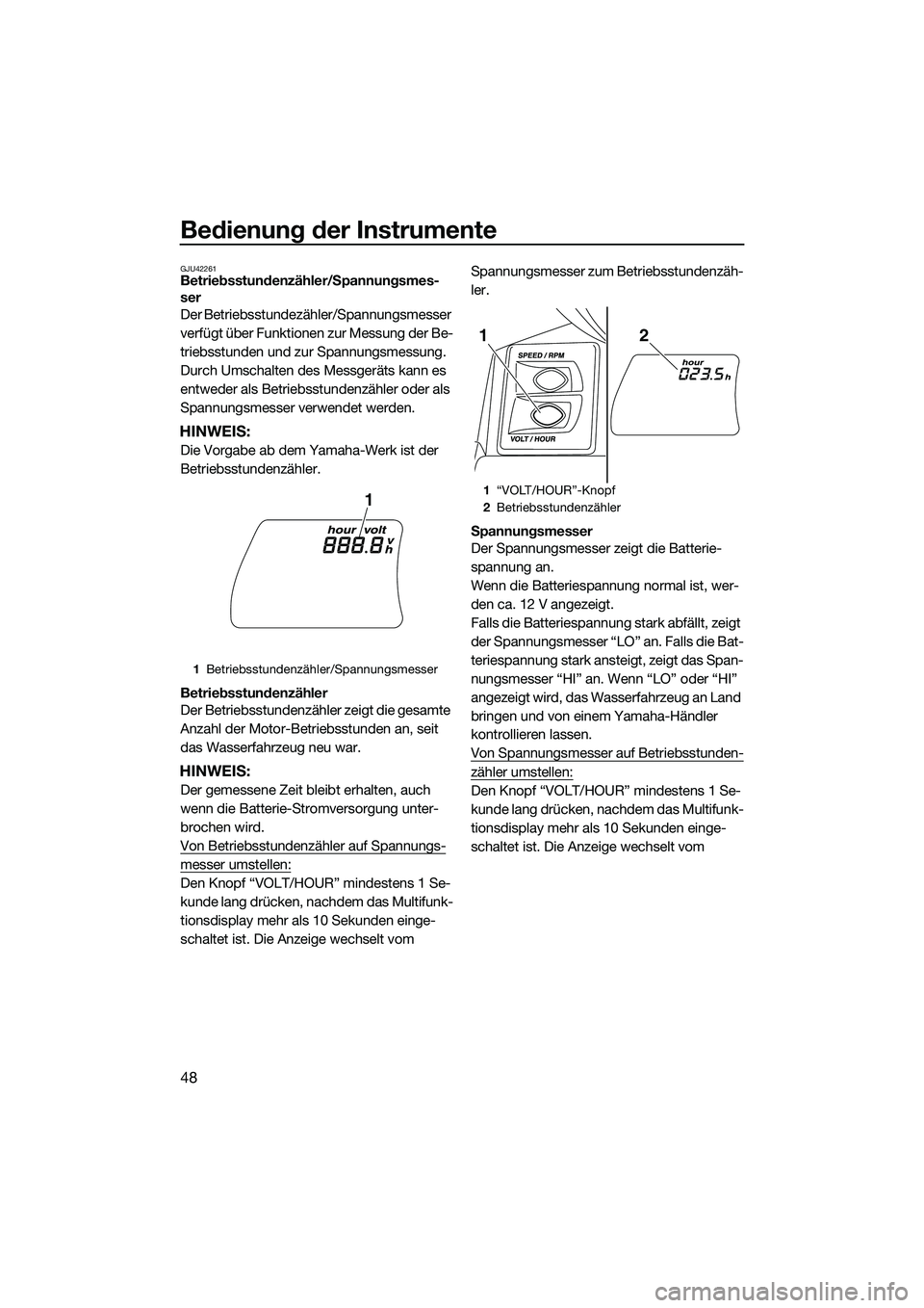 YAMAHA FX SVHO 2015 Betriebsanleitungen (in German) Bedienung der Instrumente
48
GJU42261Betriebsstundenzähler/Spannungsmes-
ser
Der Betriebsstundezähler/Spannungsmesser
verfügt über Funktionen zur Messung der Be-
triebsstunden und zur Spannungsme YAMAHA FX SVHO 2015 Betriebsanleitungen (in German) Bedienung der Instrumente
48
GJU42261Betriebsstundenzähler/Spannungsmes-
ser
Der Betriebsstundezähler/Spannungsmesser
verfügt über Funktionen zur Messung der Be-
triebsstunden und zur Spannungsme