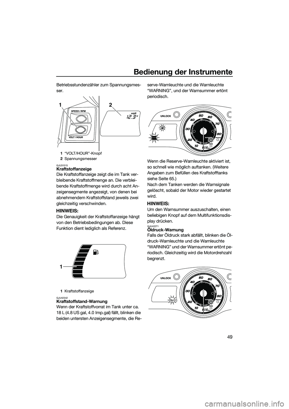 YAMAHA FX SVHO 2015 Betriebsanleitungen (in German) Bedienung der Instrumente
49
Betriebsstundenzähler zum Spannungsmes-
ser.
GJU31515Kraftstoffanzeige
Die Kraftstoffanzeige zeigt die im Tank ver-
bleibende Kraftstoffmenge an. Die verblei-
bende Kraft YAMAHA FX SVHO 2015 Betriebsanleitungen (in German) Bedienung der Instrumente
49
Betriebsstundenzähler zum Spannungsmes-
ser.
GJU31515Kraftstoffanzeige
Die Kraftstoffanzeige zeigt die im Tank ver-
bleibende Kraftstoffmenge an. Die verblei-
bende Kraft