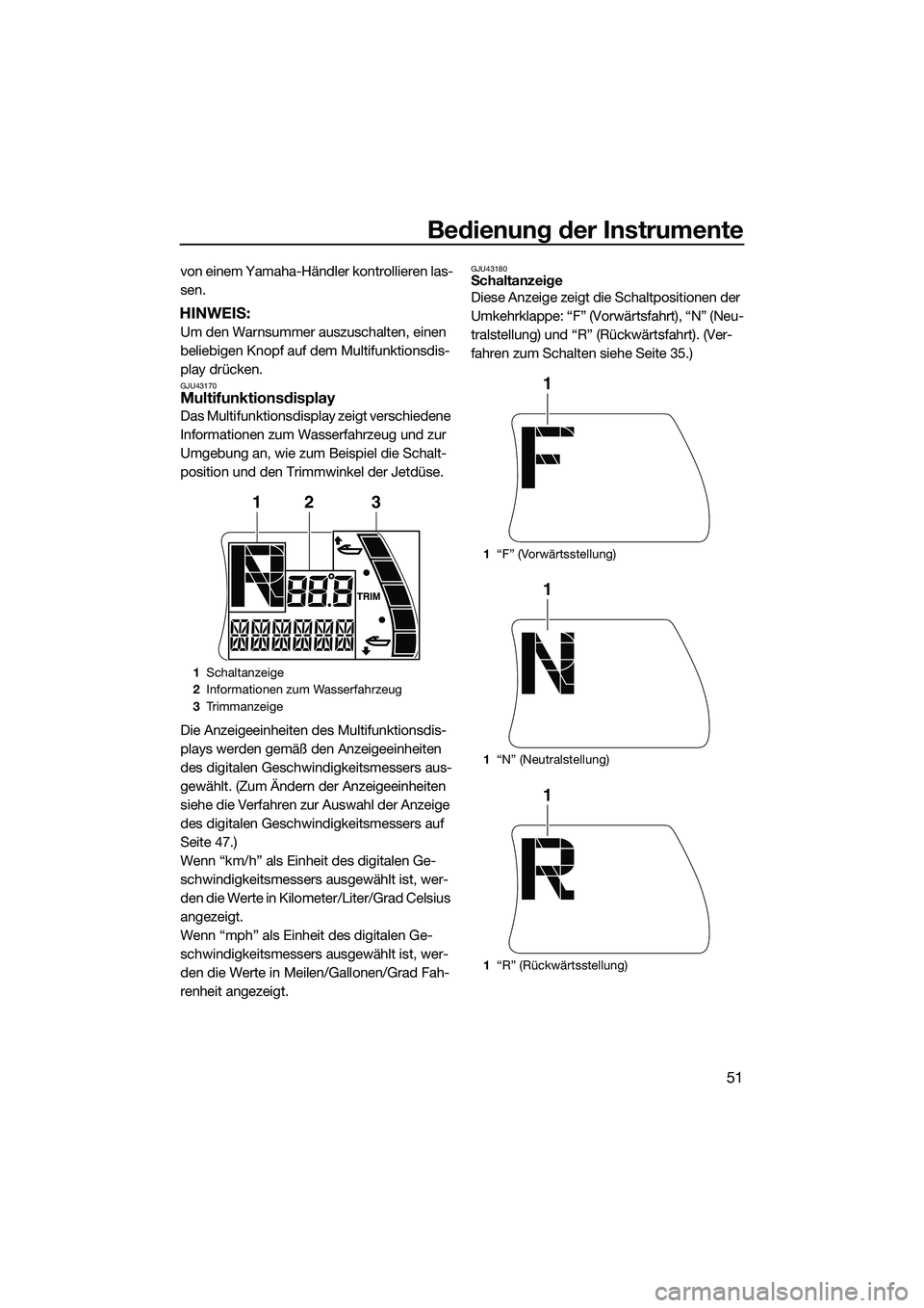 YAMAHA FX SVHO 2015 Betriebsanleitungen (in German) Bedienung der Instrumente
51
von einem Yamaha-Händler kontrollieren las-
sen.
HINWEIS:
Um den Warnsummer auszuschalten, einen
beliebigen Knopf auf dem Multifunktionsdis-
play drücken.
GJU43170Multi YAMAHA FX SVHO 2015 Betriebsanleitungen (in German) Bedienung der Instrumente
51
von einem Yamaha-Händler kontrollieren las-
sen.
HINWEIS:
Um den Warnsummer auszuschalten, einen
beliebigen Knopf auf dem Multifunktionsdis-
play drücken.
GJU43170Multi