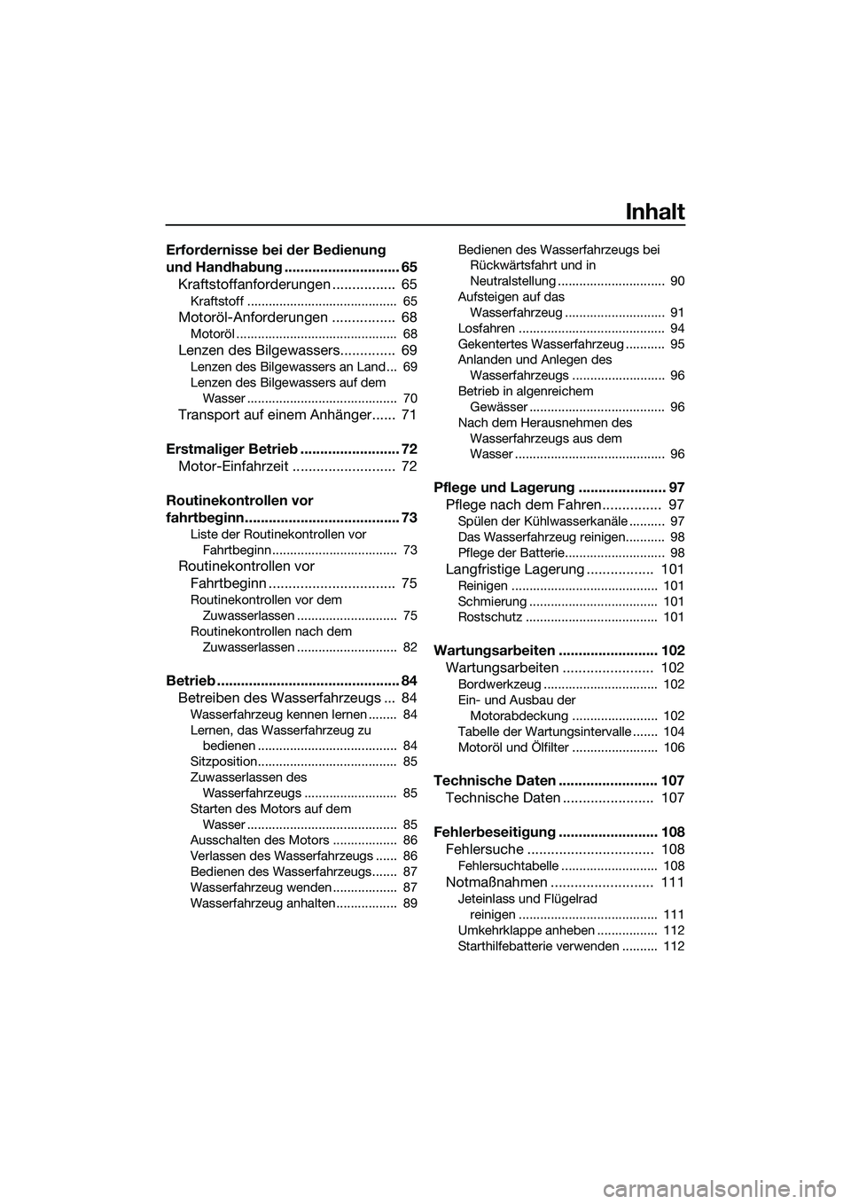 YAMAHA FX SVHO 2015  Betriebsanleitungen (in German) Inhalt
Erfordernisse bei der Bedienung 
und Handhabung ............................. 65Kraftstoffanforderungen ................  65
Kraftstoff ..........................................  65
Motoröl-A