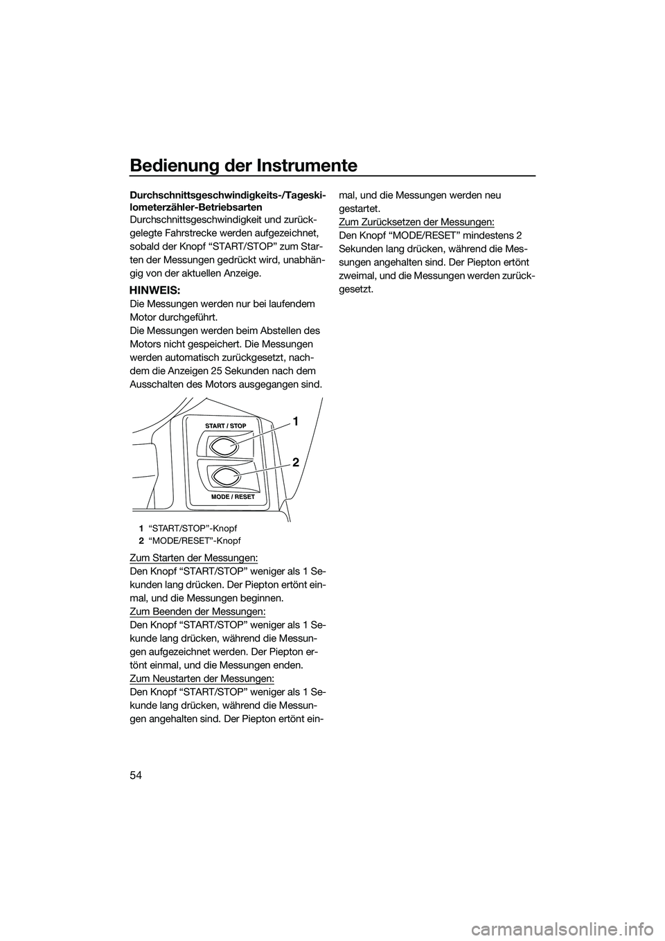 YAMAHA FX SVHO 2015 Betriebsanleitungen (in German) Bedienung der Instrumente
54
Durchschnittsgeschwindigkeits-/Tageski-
lometerzähler-Betriebsarten
Durchschnittsgeschwindigkeit und zurück-
gelegte Fahrstrecke werden aufgezeichnet,
sobald der Knopf YAMAHA FX SVHO 2015 Betriebsanleitungen (in German) Bedienung der Instrumente
54
Durchschnittsgeschwindigkeits-/Tageski-
lometerzähler-Betriebsarten
Durchschnittsgeschwindigkeit und zurück-
gelegte Fahrstrecke werden aufgezeichnet,
sobald der Knopf