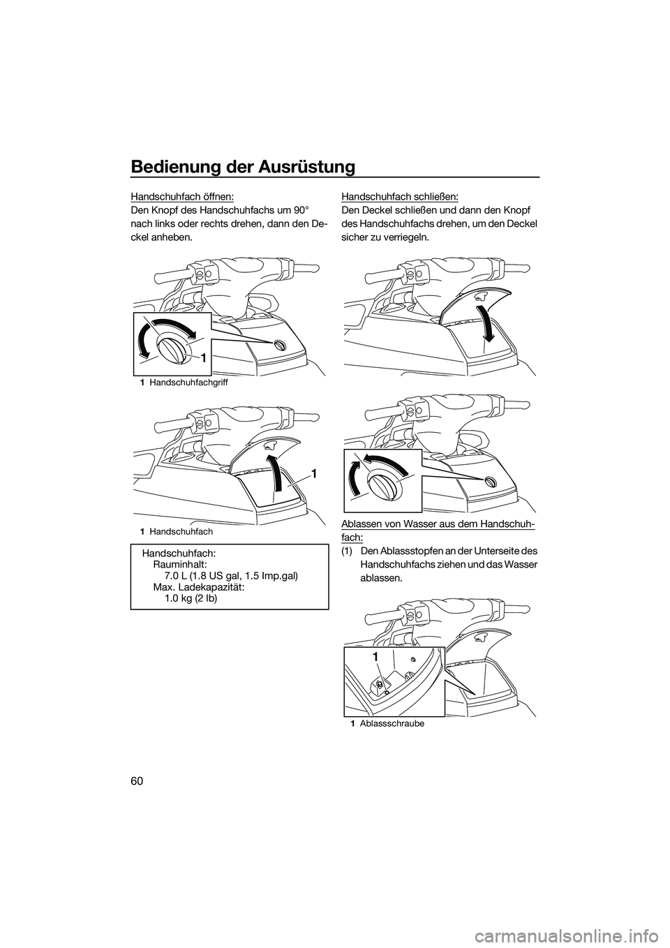 YAMAHA FX SVHO 2015 Betriebsanleitungen (in German) Bedienung der Ausrüstung
60
Handschuhfach öffnen:
Den Knopf des Handschuhfachs um 90°
nach links oder rechts drehen, dann den De-
ckel anheben.Handschuhfach schließen:Den Deckel schließen und da YAMAHA FX SVHO 2015 Betriebsanleitungen (in German) Bedienung der Ausrüstung
60
Handschuhfach öffnen:
Den Knopf des Handschuhfachs um 90°
nach links oder rechts drehen, dann den De-
ckel anheben.Handschuhfach schließen:Den Deckel schließen und da