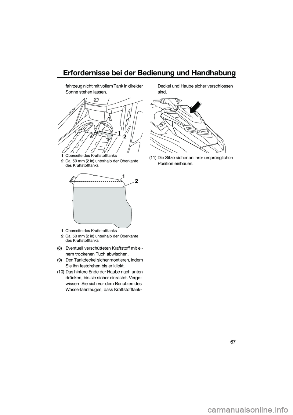 YAMAHA FX SVHO 2015 Betriebsanleitungen (in German) Erfordernisse bei der Bedienung und Handhabung
67
fahrzeug nicht mit vollem Tank in direkter
Sonne stehen lassen.
(8) Eventuell verschütteten Kraftstoff mit ei- nem trockenen Tuch abwischen.
(9) Den YAMAHA FX SVHO 2015 Betriebsanleitungen (in German) Erfordernisse bei der Bedienung und Handhabung
67
fahrzeug nicht mit vollem Tank in direkter
Sonne stehen lassen.
(8) Eventuell verschütteten Kraftstoff mit ei- nem trockenen Tuch abwischen.
(9) Den