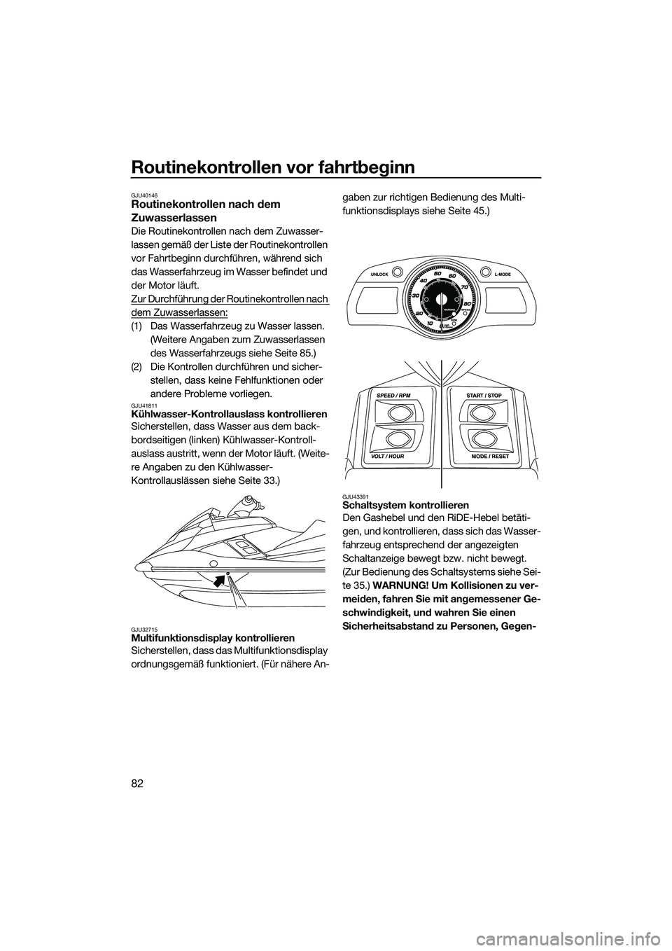 YAMAHA FX SVHO 2015 Betriebsanleitungen (in German) Routinekontrollen vor fahrtbeginn
82
GJU40146Routinekontrollen nach dem
Zuwasserlassen
Die Routinekontrollen nach dem Zuwasser-
lassen gemäß der Liste der Routinekontrollen
vor Fahrtbeginn durchf YAMAHA FX SVHO 2015 Betriebsanleitungen (in German) Routinekontrollen vor fahrtbeginn
82
GJU40146Routinekontrollen nach dem
Zuwasserlassen
Die Routinekontrollen nach dem Zuwasser-
lassen gemäß der Liste der Routinekontrollen
vor Fahrtbeginn durchf