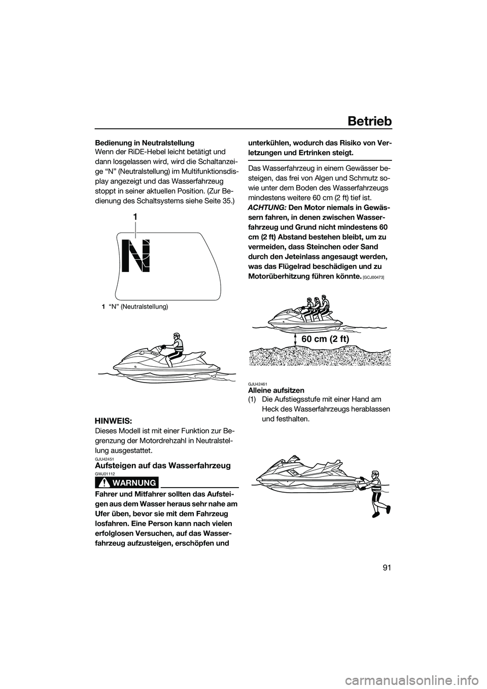 YAMAHA FX SVHO 2015 Betriebsanleitungen (in German) Betrieb
91
Bedienung in Neutralstellung
Wenn der RiDE-Hebel leicht betätigt und
dann losgelassen wird, wird die Schaltanzei-
ge “N” (Neutralstellung) im Multifunktionsdis-
play angezeigt und das YAMAHA FX SVHO 2015 Betriebsanleitungen (in German) Betrieb
91
Bedienung in Neutralstellung
Wenn der RiDE-Hebel leicht betätigt und
dann losgelassen wird, wird die Schaltanzei-
ge “N” (Neutralstellung) im Multifunktionsdis-
play angezeigt und das