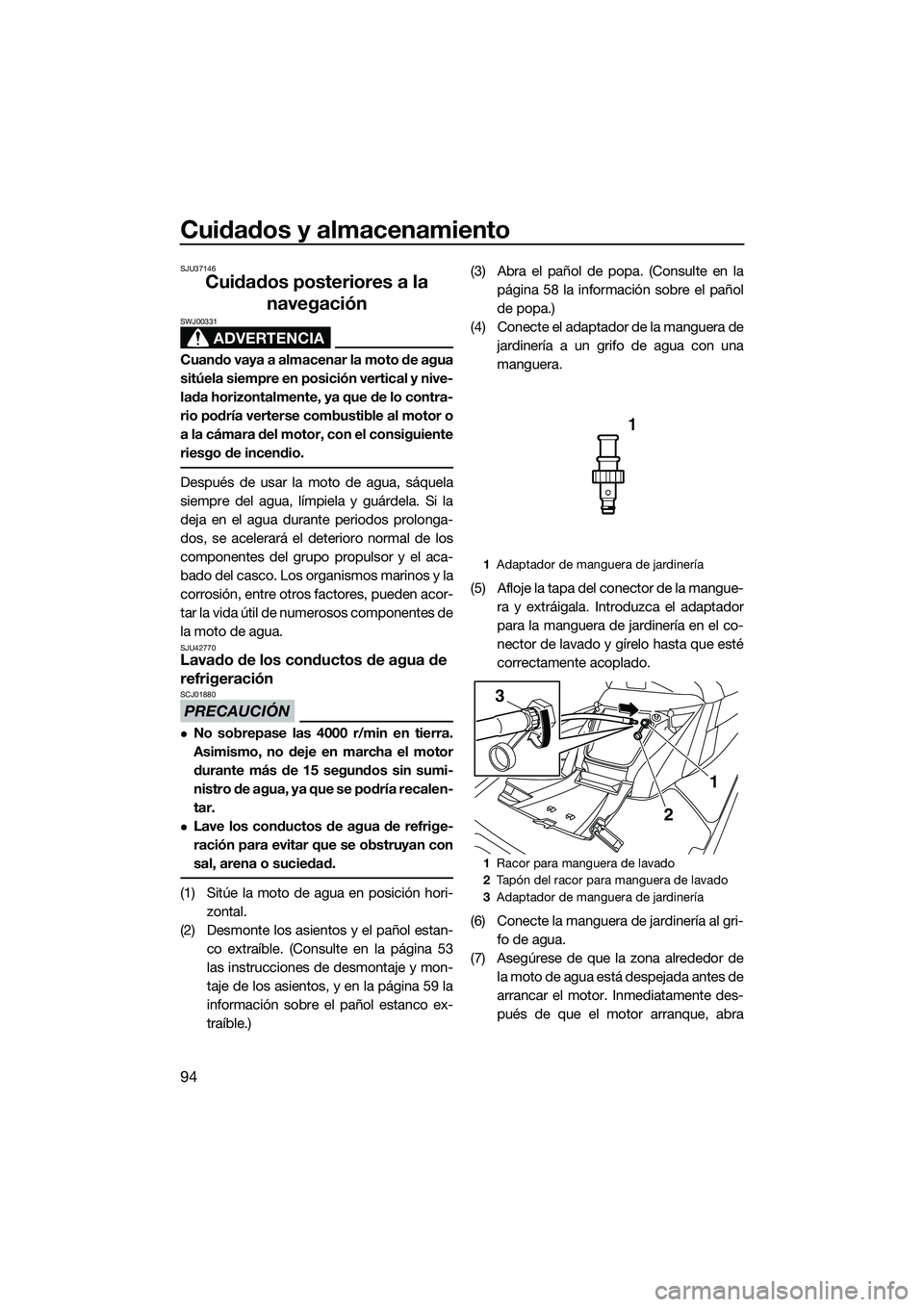 YAMAHA FX SVHO 2015 Manuale de Empleo (in Spanish) Cuidados y almacenamiento
94
SJU37146
Cuidados posteriores a la navegación
ADVERTENCIA
SWJ00331
Cuando vaya a almacenar la moto de agua
sitúela siempre en posición vertical y nive-
lada horizontalm YAMAHA FX SVHO 2015 Manuale de Empleo (in Spanish) Cuidados y almacenamiento
94
SJU37146
Cuidados posteriores a la navegación
ADVERTENCIA
SWJ00331
Cuando vaya a almacenar la moto de agua
sitúela siempre en posición vertical y nive-
lada horizontalm