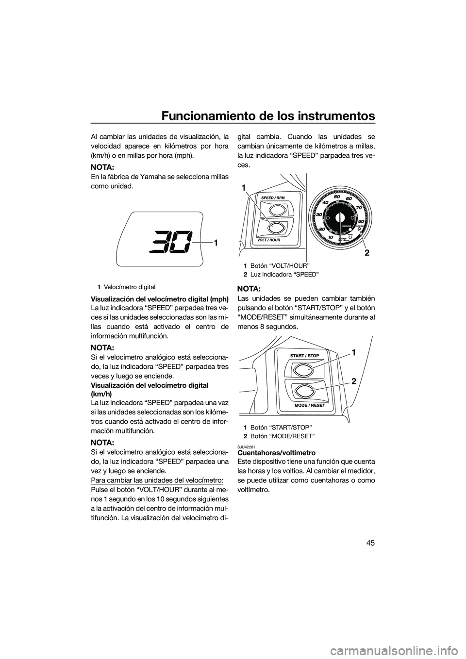 YAMAHA FX SVHO 2015 Manuale de Empleo (in Spanish) Funcionamiento de los instrumentos
45
Al cambiar las unidades de visualización, la
velocidad aparece en kilómetros por hora
(km/h) o en millas por hora (mph).
NOTA:
En la fábrica de Yamaha se selec YAMAHA FX SVHO 2015 Manuale de Empleo (in Spanish) Funcionamiento de los instrumentos
45
Al cambiar las unidades de visualización, la
velocidad aparece en kilómetros por hora
(km/h) o en millas por hora (mph).
NOTA:
En la fábrica de Yamaha se selec