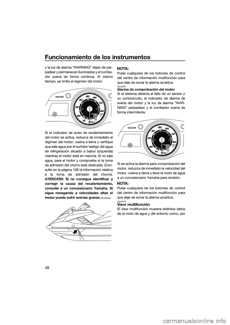 YAMAHA FX SVHO 2015 Manuale de Empleo (in Spanish) Funcionamiento de los instrumentos
48
y la luz de alarma “WARNING” dejan de par-
padear y permanecen iluminados y el zumba-
dor suena de forma continua. Al mismo
tiempo, se limita el régimen del YAMAHA FX SVHO 2015 Manuale de Empleo (in Spanish) Funcionamiento de los instrumentos
48
y la luz de alarma “WARNING” dejan de par-
padear y permanecen iluminados y el zumba-
dor suena de forma continua. Al mismo
tiempo, se limita el régimen del