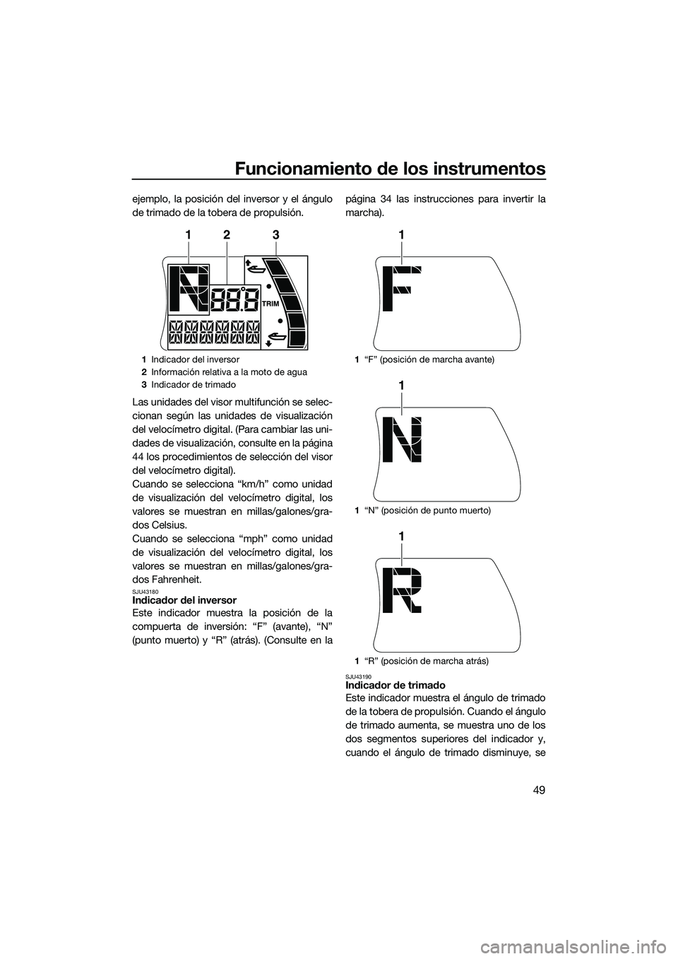 YAMAHA FX SVHO 2015 Manuale de Empleo (in Spanish) Funcionamiento de los instrumentos
49
ejemplo, la posición del inversor y el ángulo
de trimado de la tobera de propulsión.
Las unidades del visor multifunción se selec-
cionan según las unidades YAMAHA FX SVHO 2015 Manuale de Empleo (in Spanish) Funcionamiento de los instrumentos
49
ejemplo, la posición del inversor y el ángulo
de trimado de la tobera de propulsión.
Las unidades del visor multifunción se selec-
cionan según las unidades