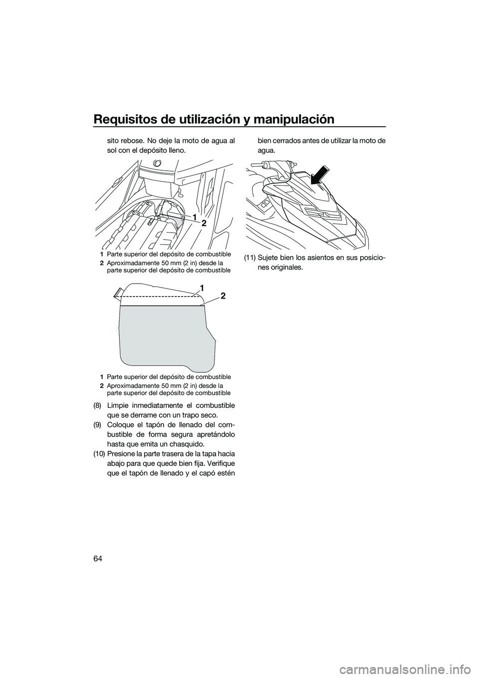 YAMAHA FX SVHO 2015 Manuale de Empleo (in Spanish) Requisitos de utilización y manipulación
64
sito rebose. No deje la moto de agua al
sol con el depósito lleno.
(8) Limpie inmediatamente el combustible que se derrame con un trapo seco.
(9) Coloque YAMAHA FX SVHO 2015 Manuale de Empleo (in Spanish) Requisitos de utilización y manipulación
64
sito rebose. No deje la moto de agua al
sol con el depósito lleno.
(8) Limpie inmediatamente el combustible que se derrame con un trapo seco.
(9) Coloque