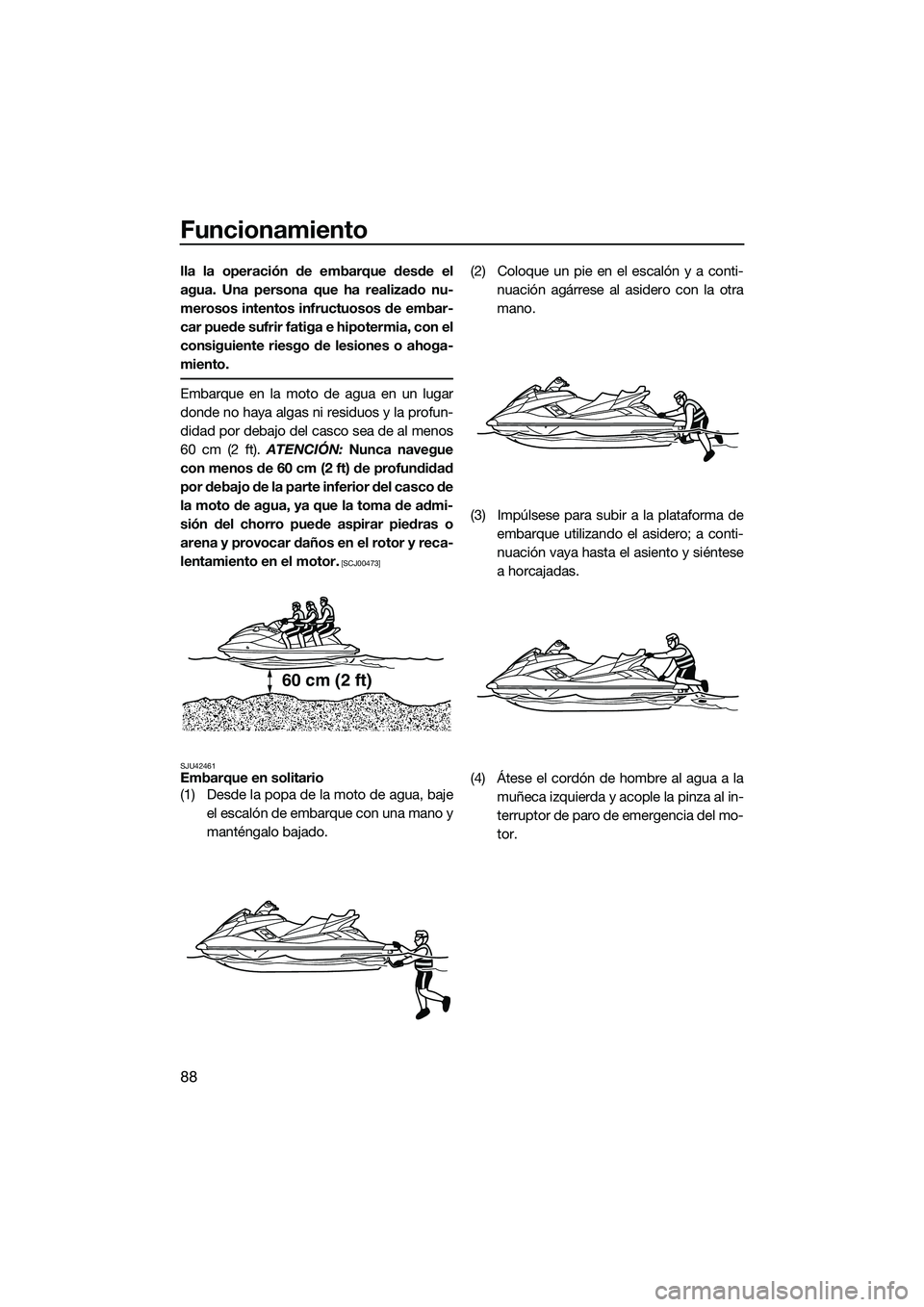 YAMAHA FX SVHO 2015 Manuale de Empleo (in Spanish) Funcionamiento
88
lla la operación de embarque desde el
agua. Una persona que ha realizado nu-
merosos intentos infructuosos de embar-
car puede sufrir fatiga e hipotermia, con el
consiguiente riesgo YAMAHA FX SVHO 2015 Manuale de Empleo (in Spanish) Funcionamiento
88
lla la operación de embarque desde el
agua. Una persona que ha realizado nu-
merosos intentos infructuosos de embar-
car puede sufrir fatiga e hipotermia, con el
consiguiente riesgo