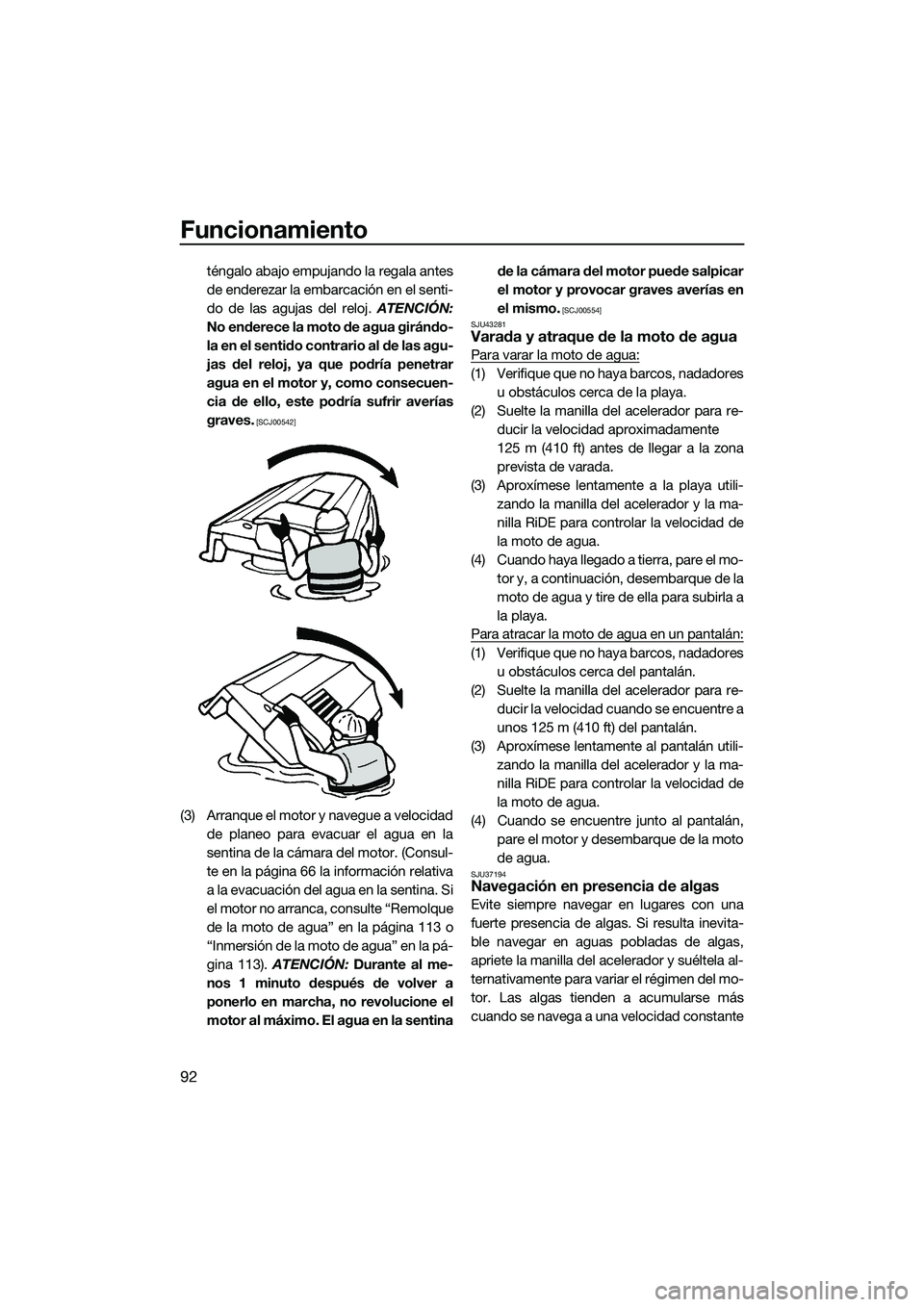 YAMAHA FX SVHO 2015 Manuale de Empleo (in Spanish) Funcionamiento
92
téngalo abajo empujando la regala antes
de enderezar la embarcación en el senti-
do de las agujas del reloj. ATENCIÓN:
No enderece la moto de agua girándo-
la en el sentido contr YAMAHA FX SVHO 2015 Manuale de Empleo (in Spanish) Funcionamiento
92
téngalo abajo empujando la regala antes
de enderezar la embarcación en el senti-
do de las agujas del reloj. ATENCIÓN:
No enderece la moto de agua girándo-
la en el sentido contr