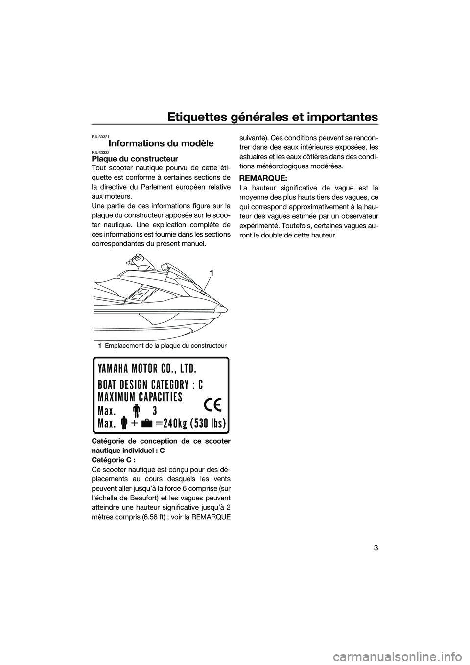 YAMAHA FX SVHO 2015 Notices Demploi (in French) Etiquettes générales et importantes
3
FJU30321
Informations du modèleFJU30332Plaque du constructeur
Tout scooter nautique pourvu de cette éti-
quette est conforme à certaines sections de
la direc YAMAHA FX SVHO 2015 Notices Demploi (in French) Etiquettes générales et importantes
3
FJU30321
Informations du modèleFJU30332Plaque du constructeur
Tout scooter nautique pourvu de cette éti-
quette est conforme à certaines sections de
la direc