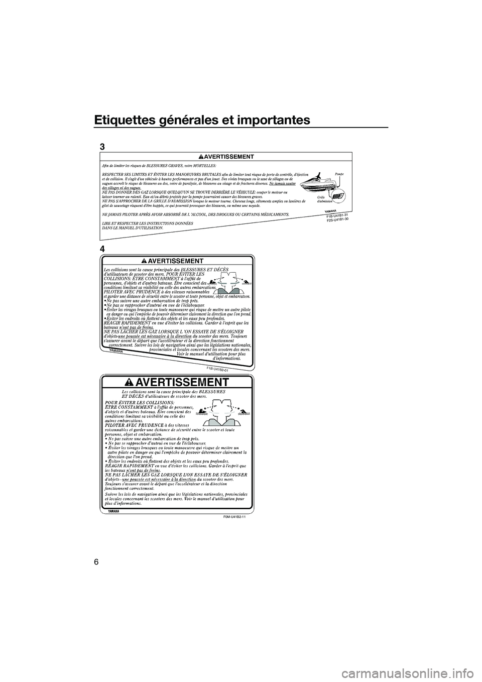 YAMAHA FX SVHO 2015 Notices Demploi (in French) Etiquettes générales et importantes
6
F1B -U 41 B1-3
1
F 2S -U 41B 1-3
0
F0M-U41B2-11
3
4
UF3J71F0.book Page 6 Thursday, June 26, 2014 11:07 AM YAMAHA FX SVHO 2015 Notices Demploi (in French) Etiquettes générales et importantes
6
F1B -U 41 B1-3
1
F 2S -U 41B 1-3
0
F0M-U41B2-11
3
4
UF3J71F0.book Page 6 Thursday, June 26, 2014 11:07 AM
