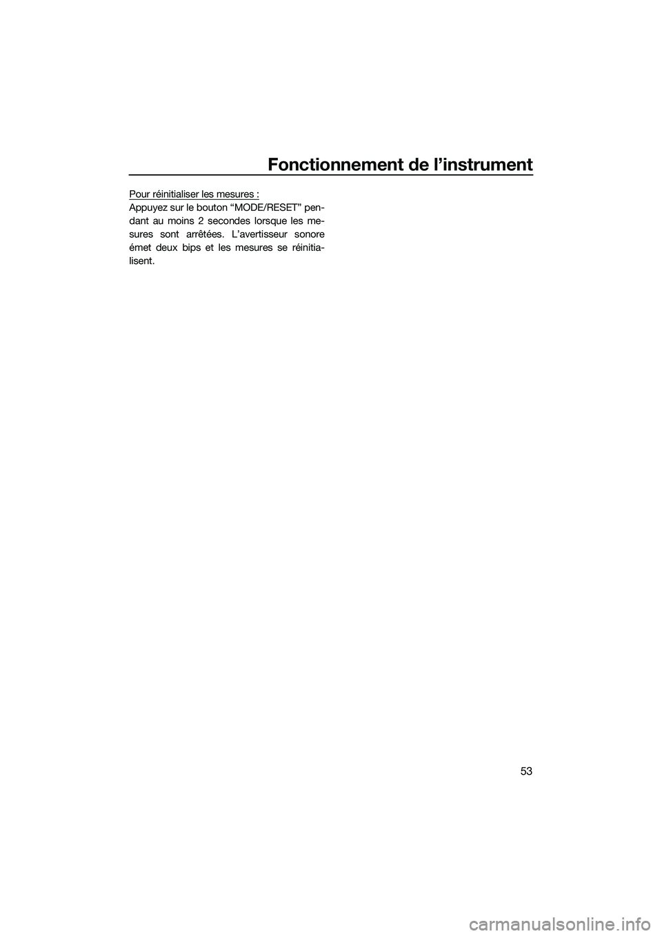 YAMAHA FX SVHO 2015 Notices Demploi (in French) Fonctionnement de l’instrument
53
Pour réinitialiser les mesures :
Appuyez sur le bouton “MODE/RESET” pen-
dant au moins 2 secondes lorsque les me-
sures sont arrêtées. L’avertisseur sonore YAMAHA FX SVHO 2015 Notices Demploi (in French) Fonctionnement de l’instrument
53
Pour réinitialiser les mesures :
Appuyez sur le bouton “MODE/RESET” pen-
dant au moins 2 secondes lorsque les me-
sures sont arrêtées. L’avertisseur sonore