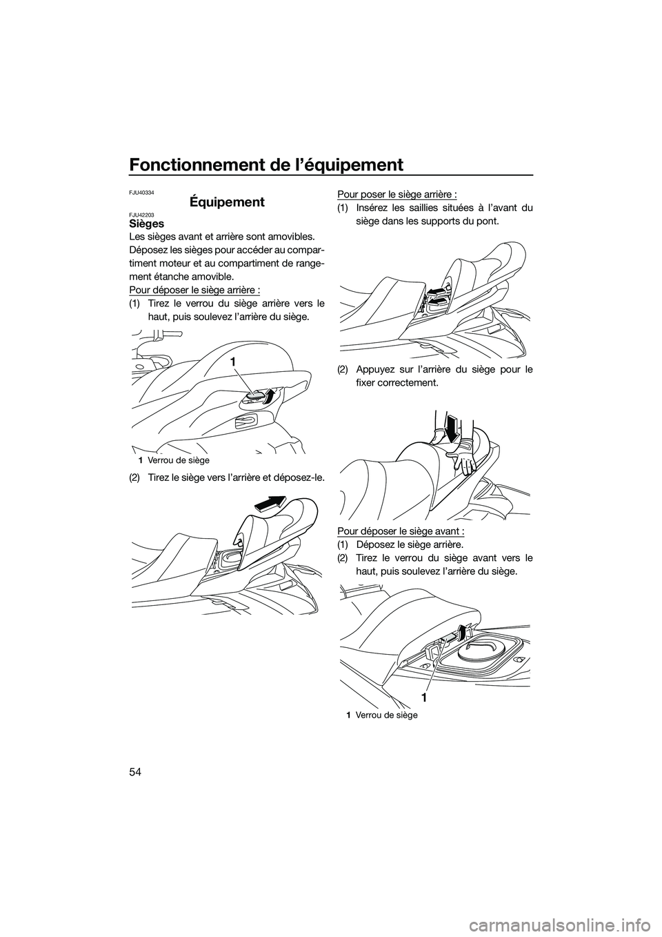 YAMAHA FX SVHO 2015 Notices Demploi (in French) Fonctionnement de l’équipement
54
FJU40334
ÉquipementFJU42203Sièges
Les sièges avant et arrière sont amovibles.
Déposez les sièges pour accéder au compar-
timent moteur et au compartiment de YAMAHA FX SVHO 2015 Notices Demploi (in French) Fonctionnement de l’équipement
54
FJU40334
ÉquipementFJU42203Sièges
Les sièges avant et arrière sont amovibles.
Déposez les sièges pour accéder au compar-
timent moteur et au compartiment de