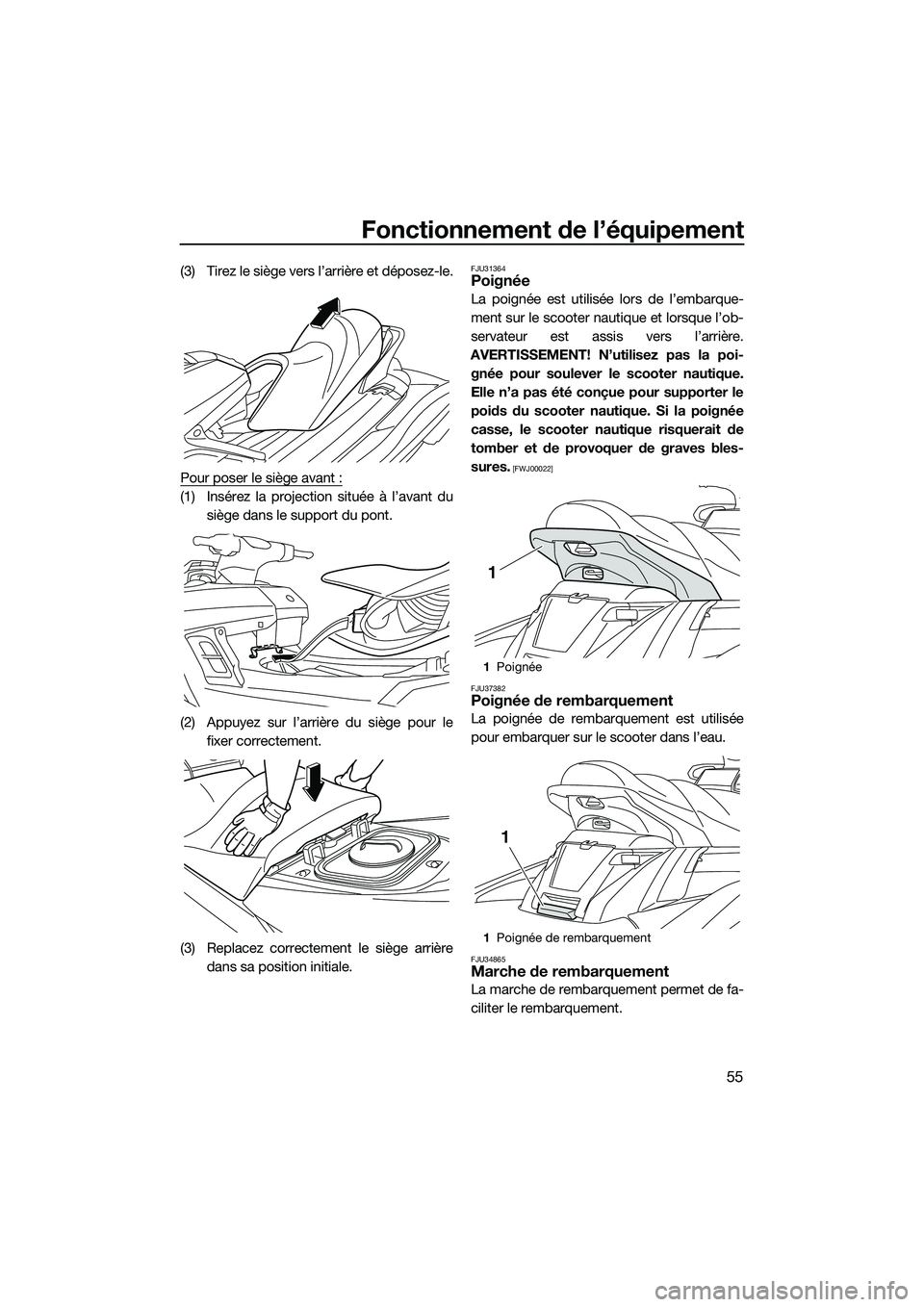 YAMAHA FX SVHO 2015 Notices Demploi (in French) Fonctionnement de l’équipement
55
(3) Tirez le siège vers l’arrière et déposez-le.
Pour poser le siège avant :
(1) Insérez la projection située à l’avant dusiège dans le support du pont YAMAHA FX SVHO 2015 Notices Demploi (in French) Fonctionnement de l’équipement
55
(3) Tirez le siège vers l’arrière et déposez-le.
Pour poser le siège avant :
(1) Insérez la projection située à l’avant dusiège dans le support du pont