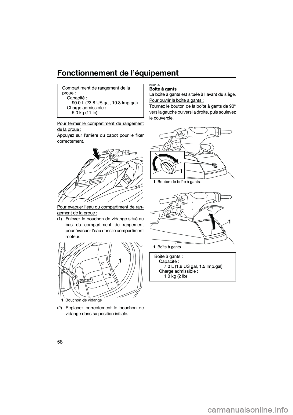 YAMAHA FX SVHO 2015 Notices Demploi (in French) Fonctionnement de l’équipement
58
Pour fermer le compartiment de rangement
de la proue :
Appuyez sur l’arrière du capot pour le fixer
correctement.
Pour évacuer l’eau du compartiment de ran-
YAMAHA FX SVHO 2015 Notices Demploi (in French) Fonctionnement de l’équipement
58
Pour fermer le compartiment de rangement
de la proue :
Appuyez sur l’arrière du capot pour le fixer
correctement.
Pour évacuer l’eau du compartiment de ran-