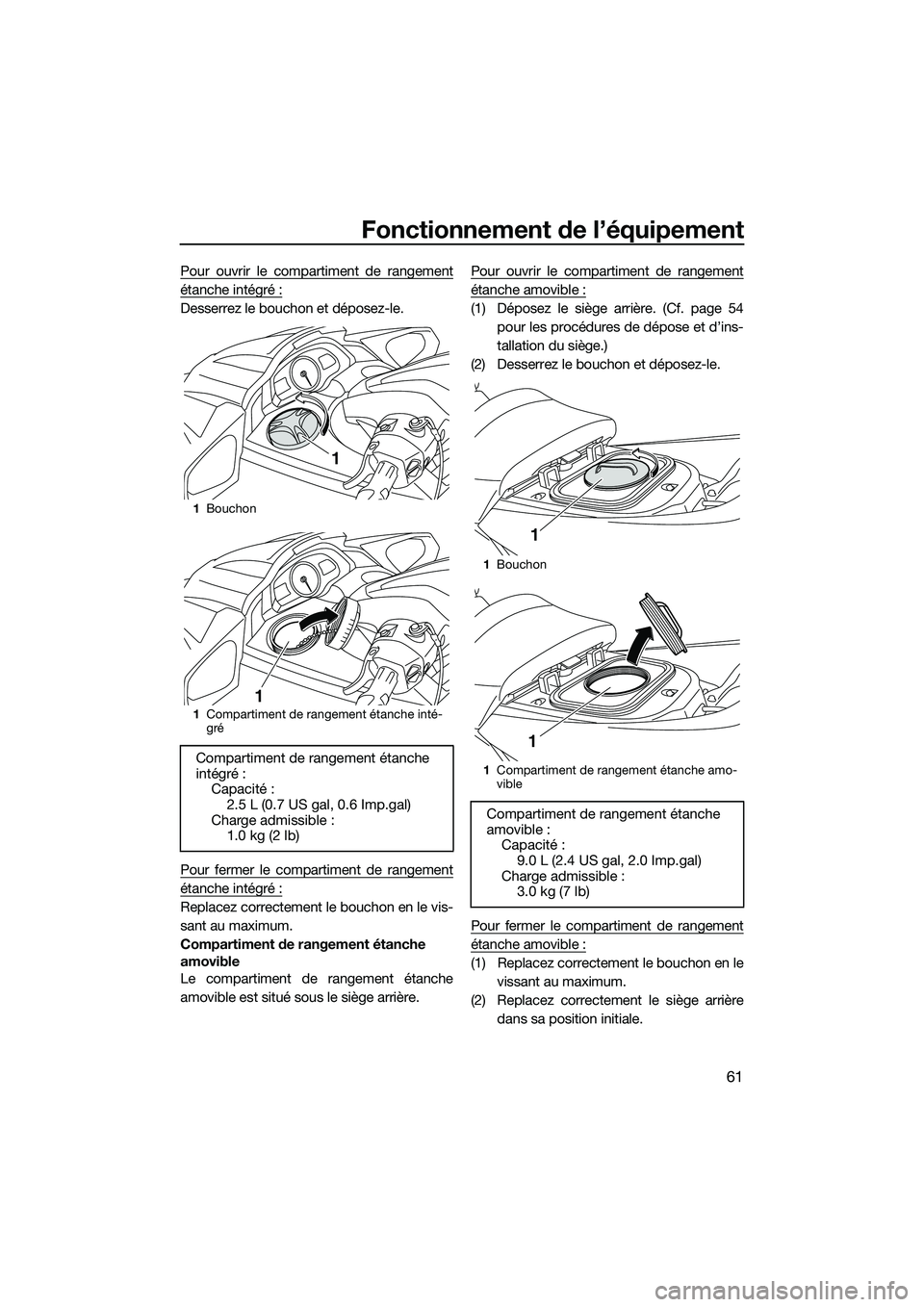 YAMAHA FX SVHO 2015 Notices Demploi (in French) Fonctionnement de l’équipement
61
Pour ouvrir le compartiment de rangement
étanche intégré :
Desserrez le bouchon et déposez-le.
Pour fermer le compartiment de rangement
étanche intégré :
Re YAMAHA FX SVHO 2015 Notices Demploi (in French) Fonctionnement de l’équipement
61
Pour ouvrir le compartiment de rangement
étanche intégré :
Desserrez le bouchon et déposez-le.
Pour fermer le compartiment de rangement
étanche intégré :
Re