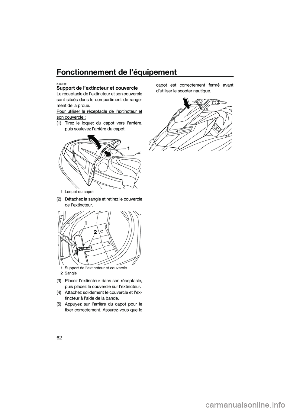 YAMAHA FX SVHO 2015 Notices Demploi (in French) Fonctionnement de l’équipement
62
FJU42391Support de l’extincteur et couvercle
Le réceptacle de l’extincteur et son couvercle
sont situés dans le compartiment de range-
ment de la proue.
Pour YAMAHA FX SVHO 2015 Notices Demploi (in French) Fonctionnement de l’équipement
62
FJU42391Support de l’extincteur et couvercle
Le réceptacle de l’extincteur et son couvercle
sont situés dans le compartiment de range-
ment de la proue.
Pour