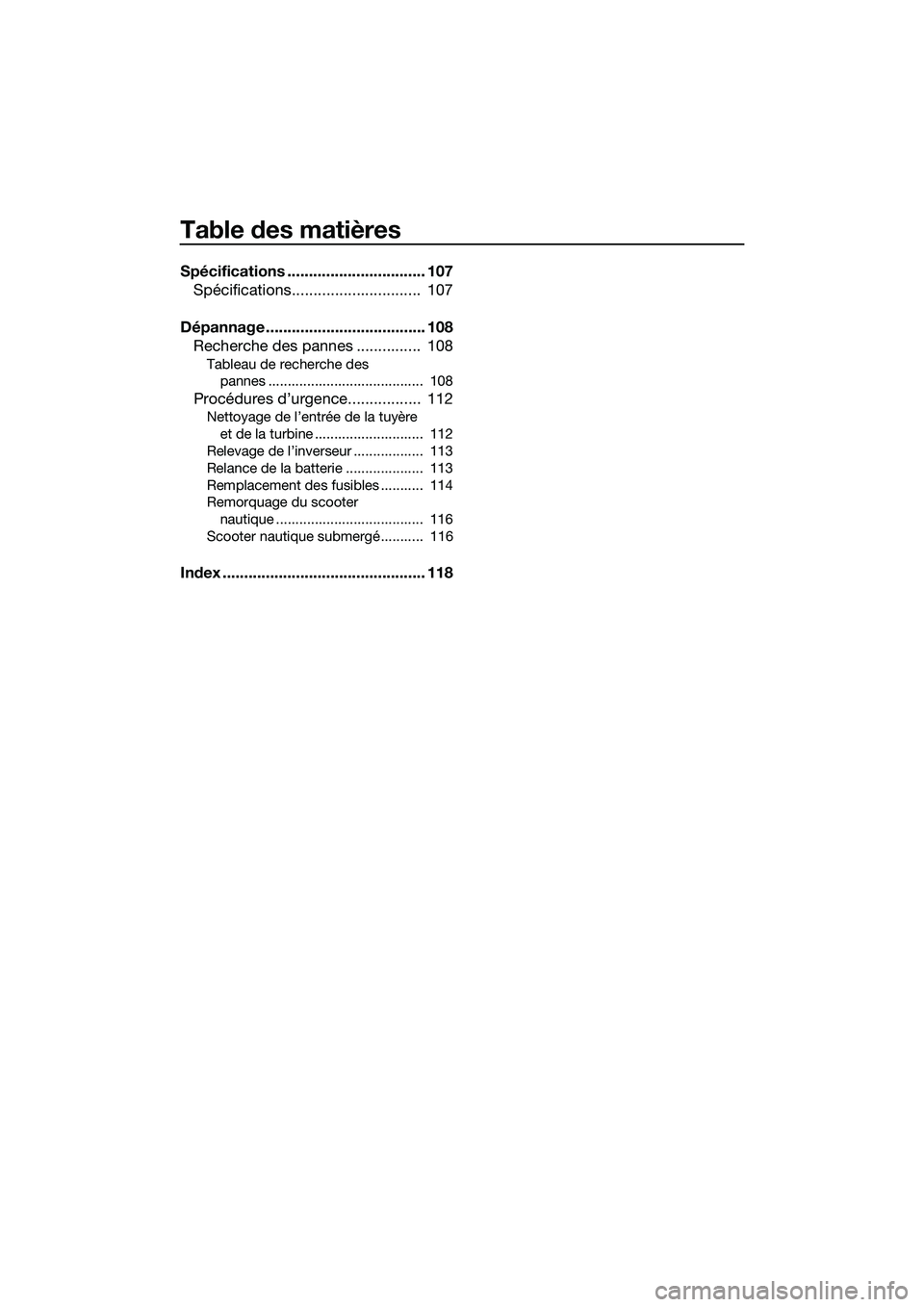 YAMAHA FX SVHO 2015  Notices Demploi (in French) Table des matières
Spécifications ................................ 107Spécifications..............................  107
Dépannage ..................................... 108 Recherche des pannes ...