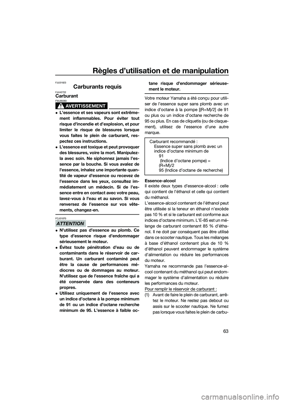 YAMAHA FX SVHO 2015 Notices Demploi (in French) Règles d’utilisation et de manipulation
63
FJU31823
Carburants requisFJU42722Carburant
AVERTISSEMENT
FWJ00283
L’essence et ses vapeurs sont extrême-
ment inflammables. Pour éviter tout
risqu YAMAHA FX SVHO 2015 Notices Demploi (in French) Règles d’utilisation et de manipulation
63
FJU31823
Carburants requisFJU42722Carburant
AVERTISSEMENT
FWJ00283
L’essence et ses vapeurs sont extrême-
ment inflammables. Pour éviter tout
risqu