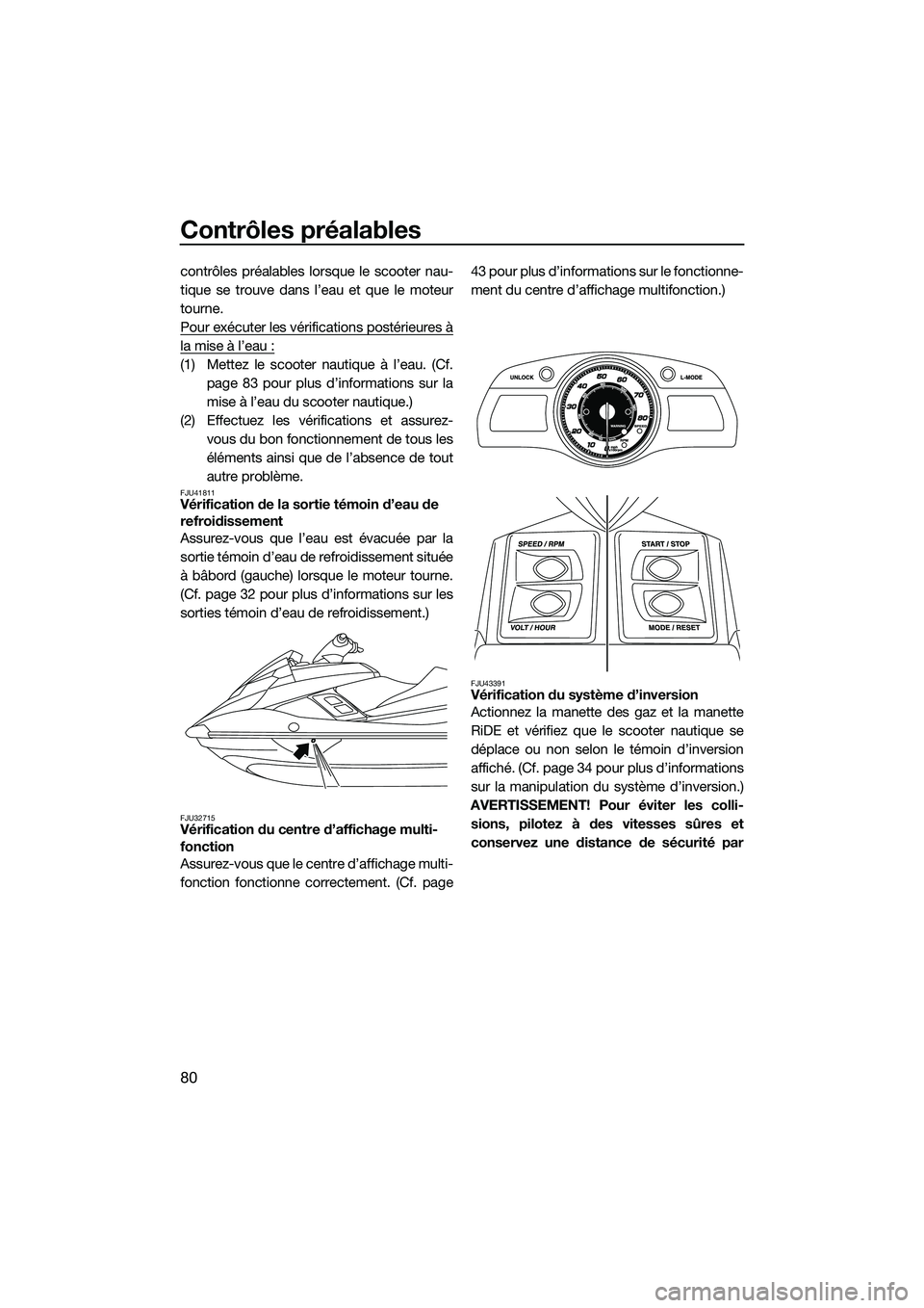 YAMAHA FX SVHO 2015 Notices Demploi (in French) Contrôles préalables
80
contrôles préalables lorsque le scooter nau-
tique se trouve dans l’eau et que le moteur
tourne.
Pour exécuter les vérifications postérieures à
la mise à l’eau :
( YAMAHA FX SVHO 2015 Notices Demploi (in French) Contrôles préalables
80
contrôles préalables lorsque le scooter nau-
tique se trouve dans l’eau et que le moteur
tourne.
Pour exécuter les vérifications postérieures à
la mise à l’eau :
(