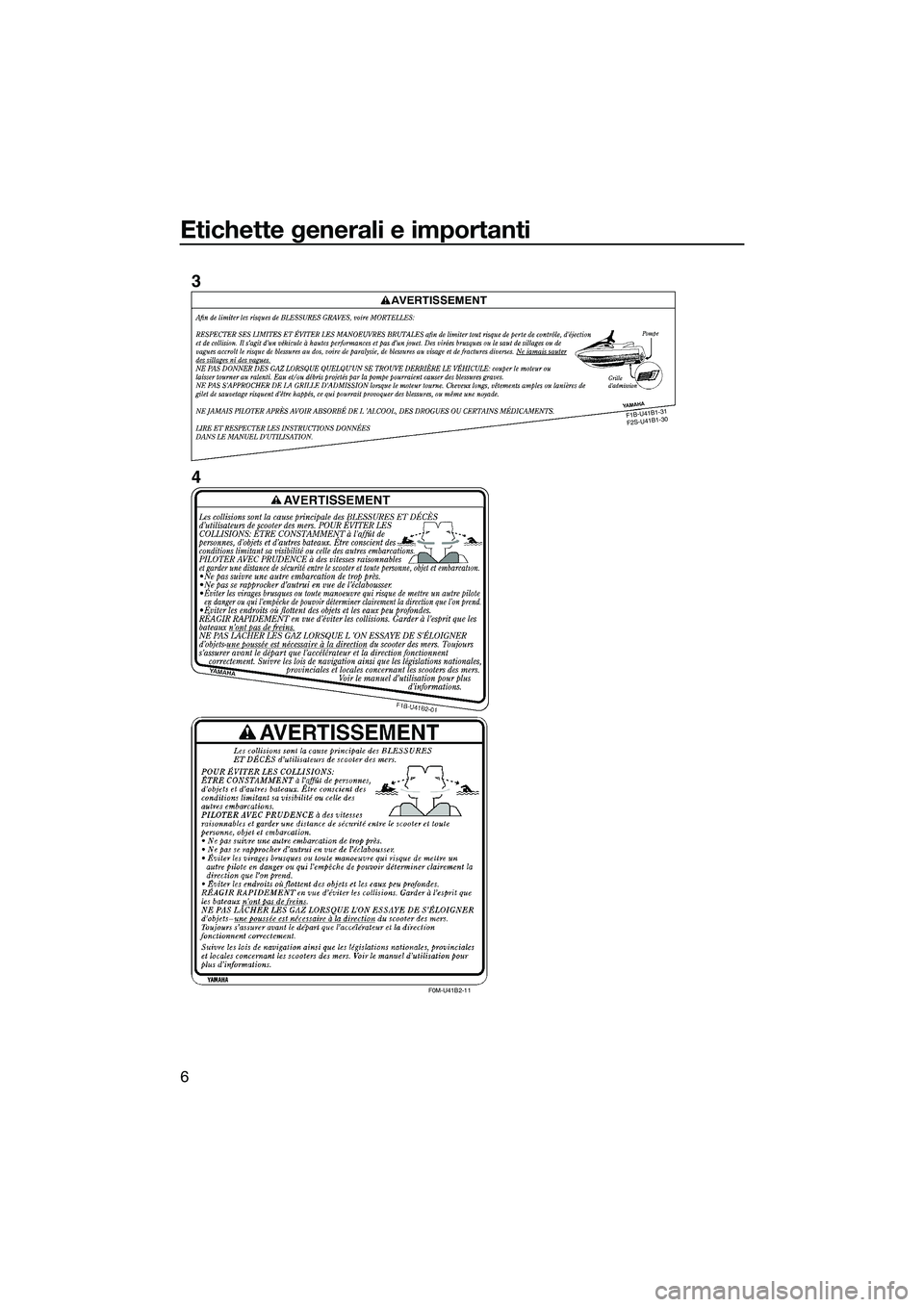 YAMAHA FX SVHO 2015 Manuale duso (in Italian) Etichette generali e importanti
6
F1B -U 41 B1-3
1
F 2S -U 41B 1-3
0
F0M-U41B2-11
3
4
UF3J71H0.book Page 6 Thursday, June 26, 2014 11:12 AM YAMAHA FX SVHO 2015 Manuale duso (in Italian) Etichette generali e importanti
6
F1B -U 41 B1-3
1
F 2S -U 41B 1-3
0
F0M-U41B2-11
3
4
UF3J71H0.book Page 6 Thursday, June 26, 2014 11:12 AM