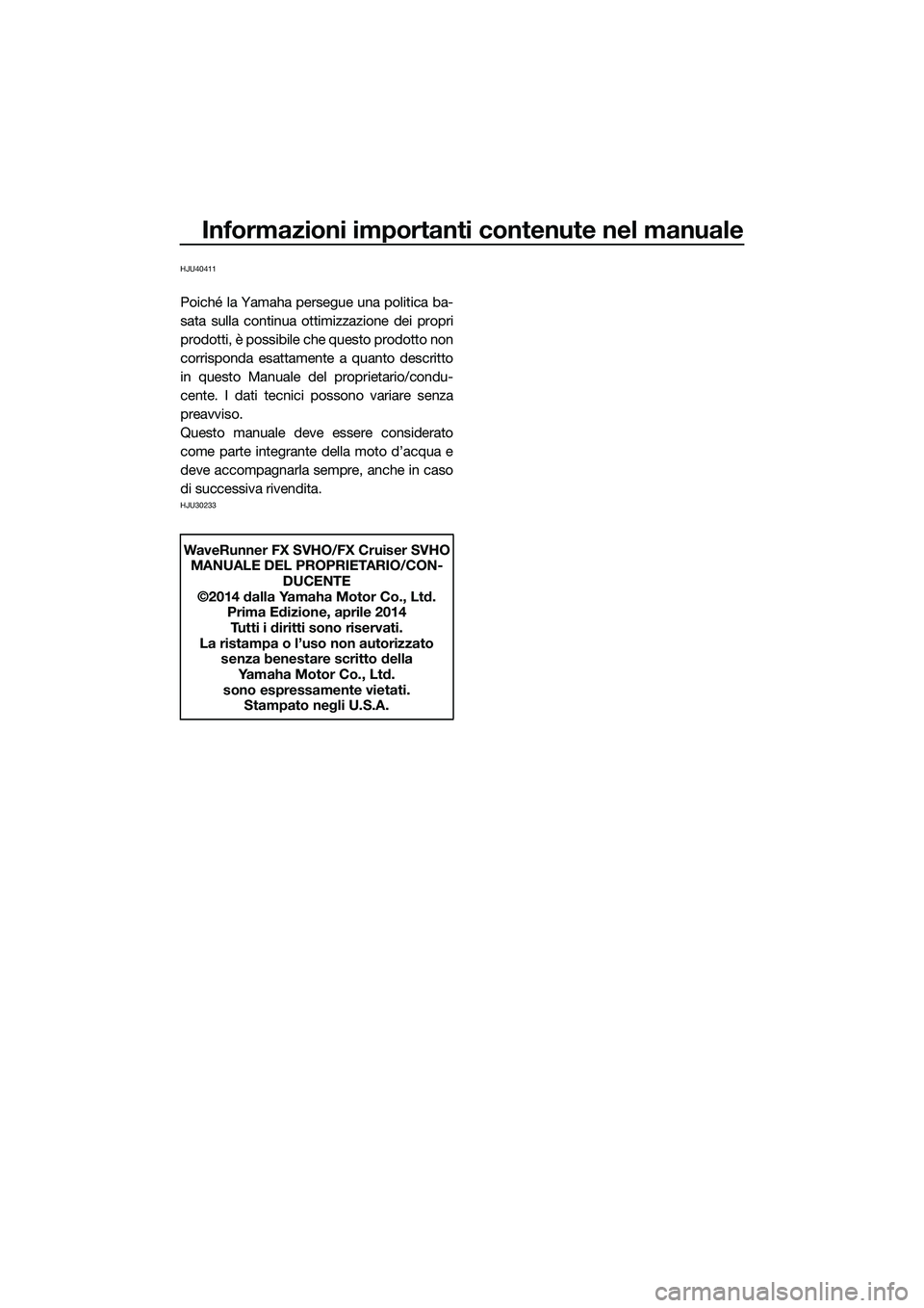 YAMAHA FX SVHO 2015 Manuale duso (in Italian) Informazioni importanti contenute nel manuale
HJU40411
Poiché la Yamaha persegue una politica ba-
sata sulla continua ottimizzazione dei propri
prodotti, è possibile che questo prodotto non
corrispo YAMAHA FX SVHO 2015 Manuale duso (in Italian) Informazioni importanti contenute nel manuale
HJU40411
Poiché la Yamaha persegue una politica ba-
sata sulla continua ottimizzazione dei propri
prodotti, è possibile che questo prodotto non
corrispo