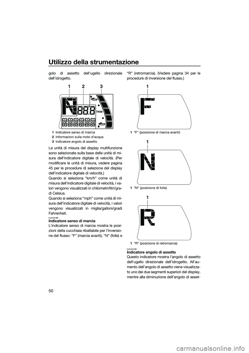 YAMAHA FX SVHO 2015 Manuale duso (in Italian) Utilizzo della strumentazione
50
golo di assetto dell’ugello direzionale
dell’idrogetto.
Le unità di misura del display multifunzione
sono selezionate sulla base delle unità di mi-
sura dell’i YAMAHA FX SVHO 2015 Manuale duso (in Italian) Utilizzo della strumentazione
50
golo di assetto dell’ugello direzionale
dell’idrogetto.
Le unità di misura del display multifunzione
sono selezionate sulla base delle unità di mi-
sura dell’i