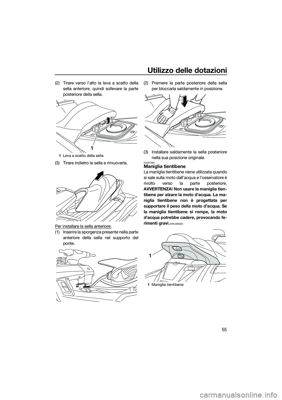 YAMAHA FX SVHO 2015 Manuale duso (in Italian) Utilizzo delle dotazioni
55
(2) Tirare verso l’alto la leva a scatto dellasella anteriore, quindi sollevare la parte
posteriore della sella.
(3) Tirare indietro la sella e rimuoverla.
Per installare YAMAHA FX SVHO 2015 Manuale duso (in Italian) Utilizzo delle dotazioni
55
(2) Tirare verso l’alto la leva a scatto dellasella anteriore, quindi sollevare la parte
posteriore della sella.
(3) Tirare indietro la sella e rimuoverla.
Per installare