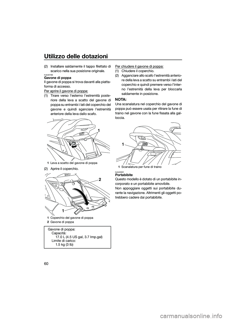 YAMAHA FX SVHO 2015 Manuale duso (in Italian) Utilizzo delle dotazioni
60
(2) Installare saldamente il tappo filettato discarico nella sua posizione originale.
HJU42193Gavone di poppa
Il gavone di poppa si trova davanti alla piatta-
forma di acce YAMAHA FX SVHO 2015 Manuale duso (in Italian) Utilizzo delle dotazioni
60
(2) Installare saldamente il tappo filettato discarico nella sua posizione originale.
HJU42193Gavone di poppa
Il gavone di poppa si trova davanti alla piatta-
forma di acce