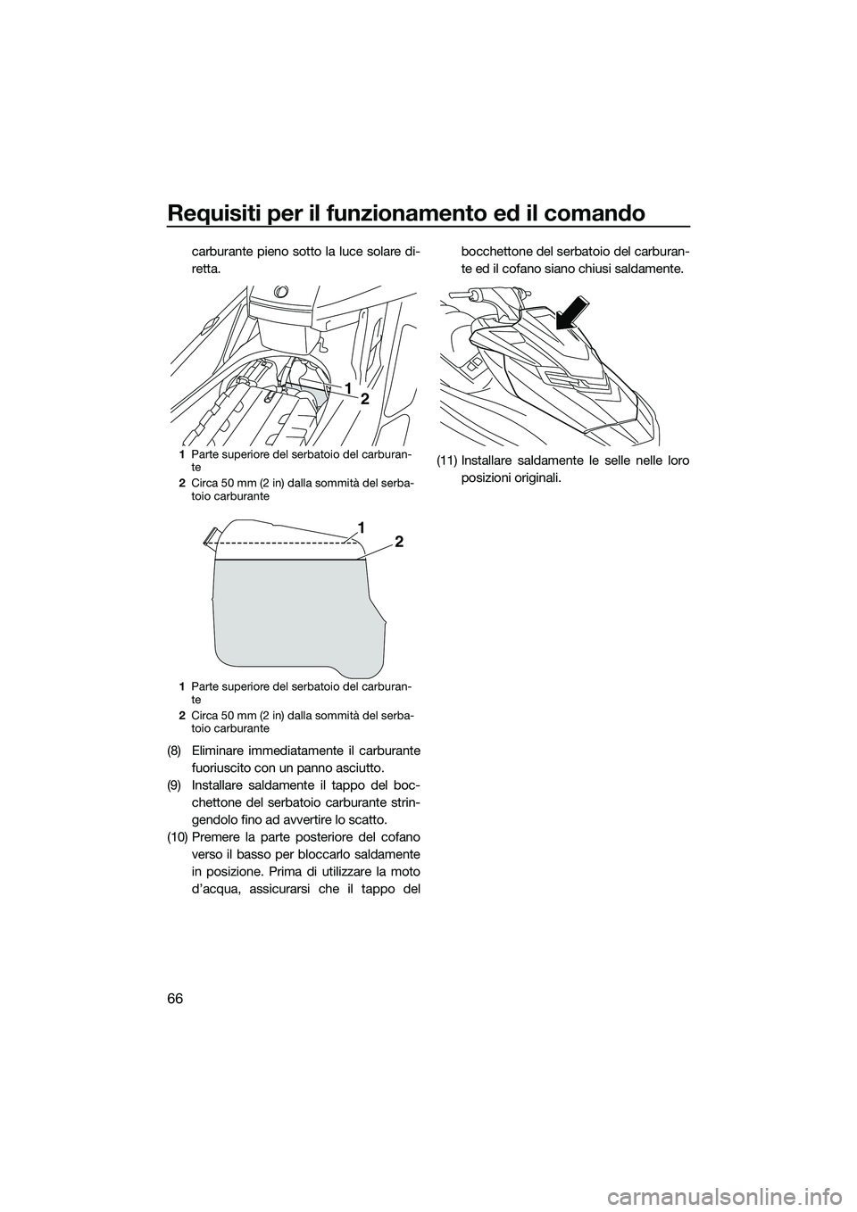 YAMAHA FX SVHO 2015 Manuale duso (in Italian) Requisiti per il funzionamento ed il comando
66
carburante pieno sotto la luce solare di-
retta.
(8) Eliminare immediatamente il carburante fuoriuscito con un panno asciutto.
(9) Installare saldamente YAMAHA FX SVHO 2015 Manuale duso (in Italian) Requisiti per il funzionamento ed il comando
66
carburante pieno sotto la luce solare di-
retta.
(8) Eliminare immediatamente il carburante fuoriuscito con un panno asciutto.
(9) Installare saldamente