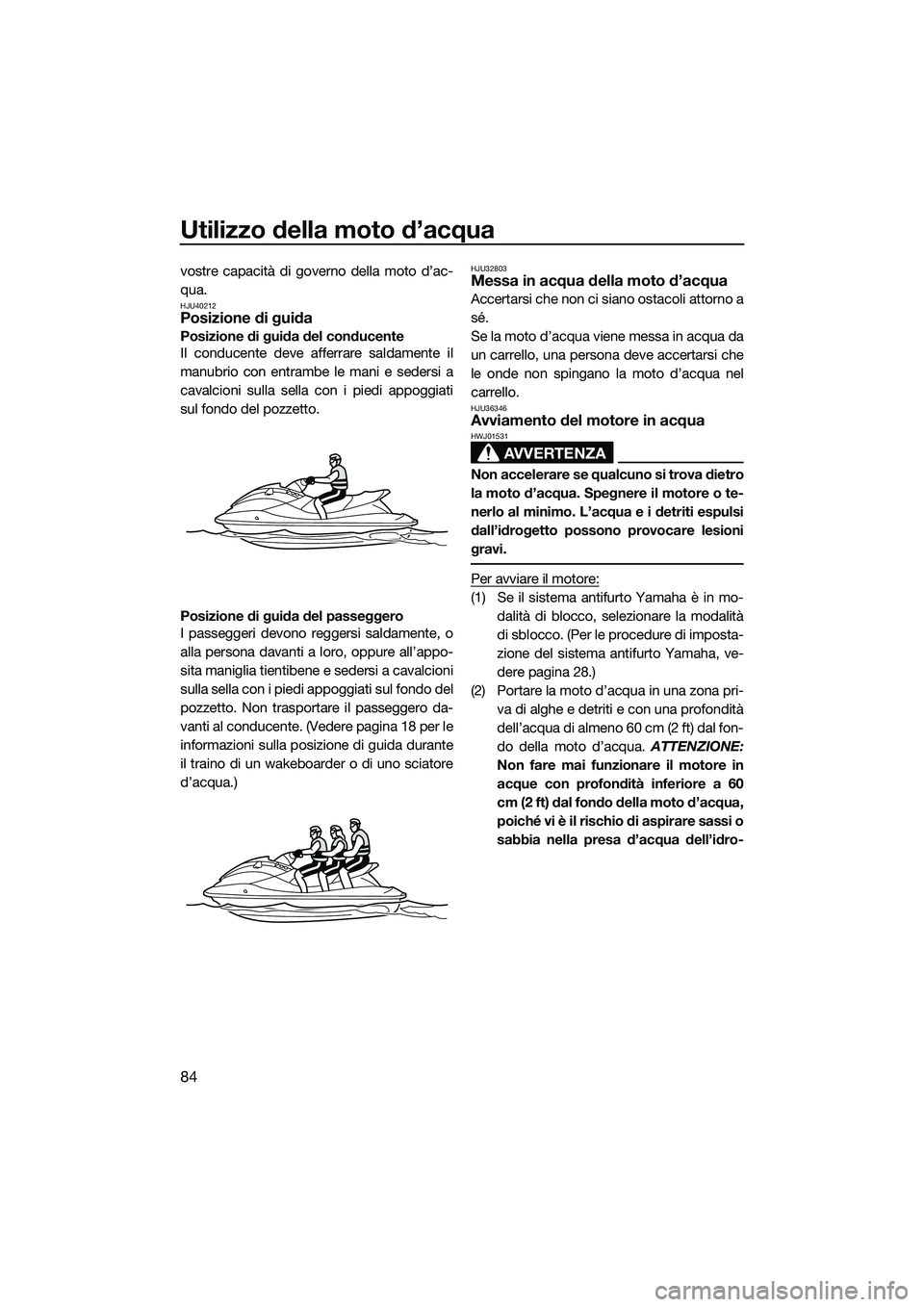 YAMAHA FX SVHO 2015 Manuale duso (in Italian) Utilizzo della moto d’acqua
84
vostre capacità di governo della moto d’ac-
qua.
HJU40212Posizione di guida
Posizione di guida del conducente
Il conducente deve afferrare saldamente il
manubrio co YAMAHA FX SVHO 2015 Manuale duso (in Italian) Utilizzo della moto d’acqua
84
vostre capacità di governo della moto d’ac-
qua.
HJU40212Posizione di guida
Posizione di guida del conducente
Il conducente deve afferrare saldamente il
manubrio co