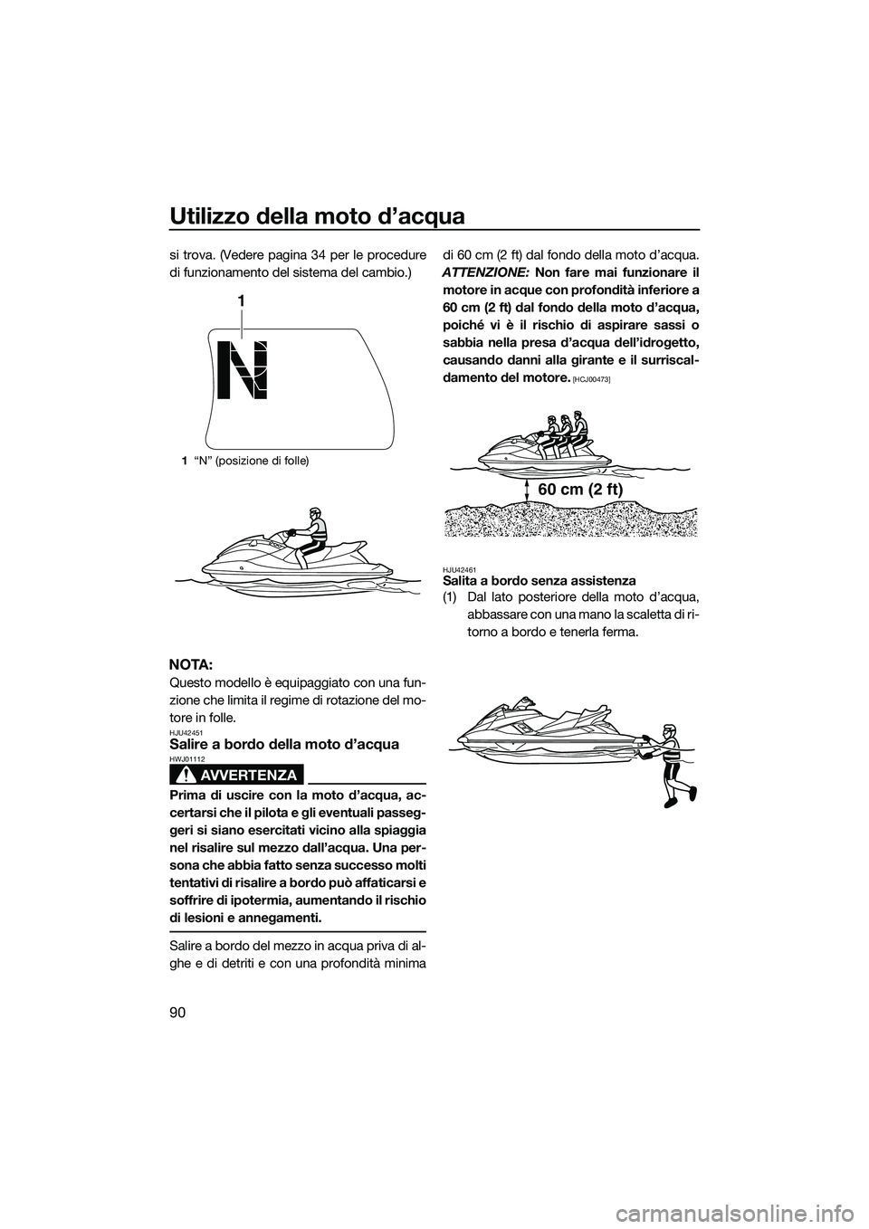 YAMAHA FX SVHO 2015 Manuale duso (in Italian) Utilizzo della moto d’acqua
90
si trova. (Vedere pagina 34 per le procedure
di funzionamento del sistema del cambio.)
NOTA:
Questo modello è equipaggiato con una fun-
zione che limita il regime di YAMAHA FX SVHO 2015 Manuale duso (in Italian) Utilizzo della moto d’acqua
90
si trova. (Vedere pagina 34 per le procedure
di funzionamento del sistema del cambio.)
NOTA:
Questo modello è equipaggiato con una fun-
zione che limita il regime di